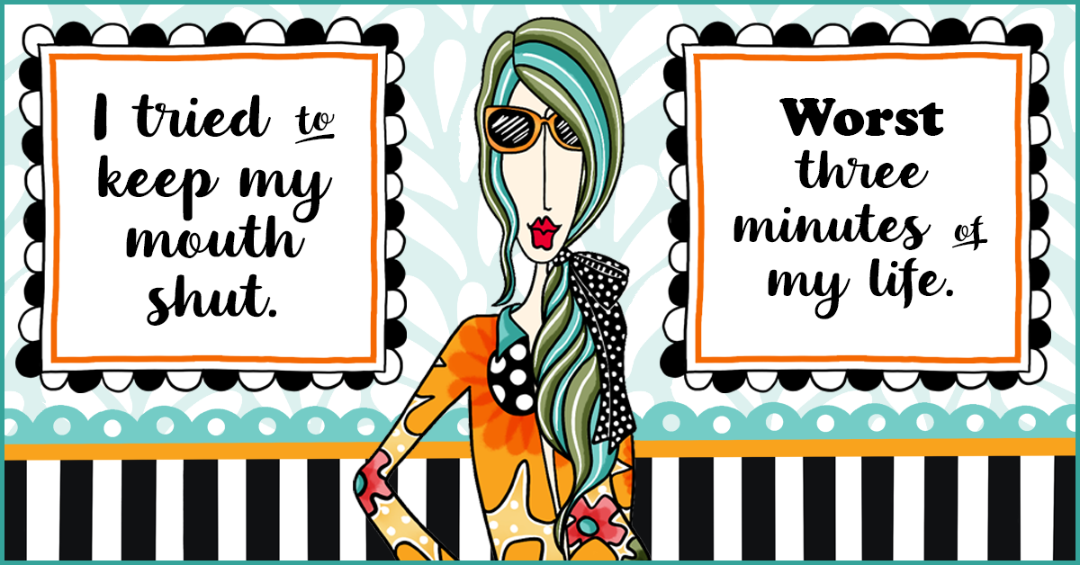 Funny Dolly Mama illustration of a stylish woman with the saying 'I tried to keep my mouth shut. Worst three minutes of my life.