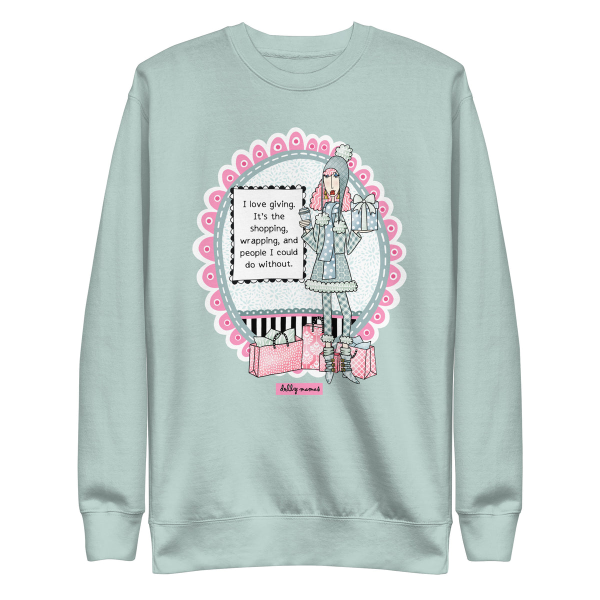 Front view of an agave crewneck sweatshirt with Dolly Mamas artwork and the saying “I love giving. It’s the shopping, wrapping, and people I could do without.”
