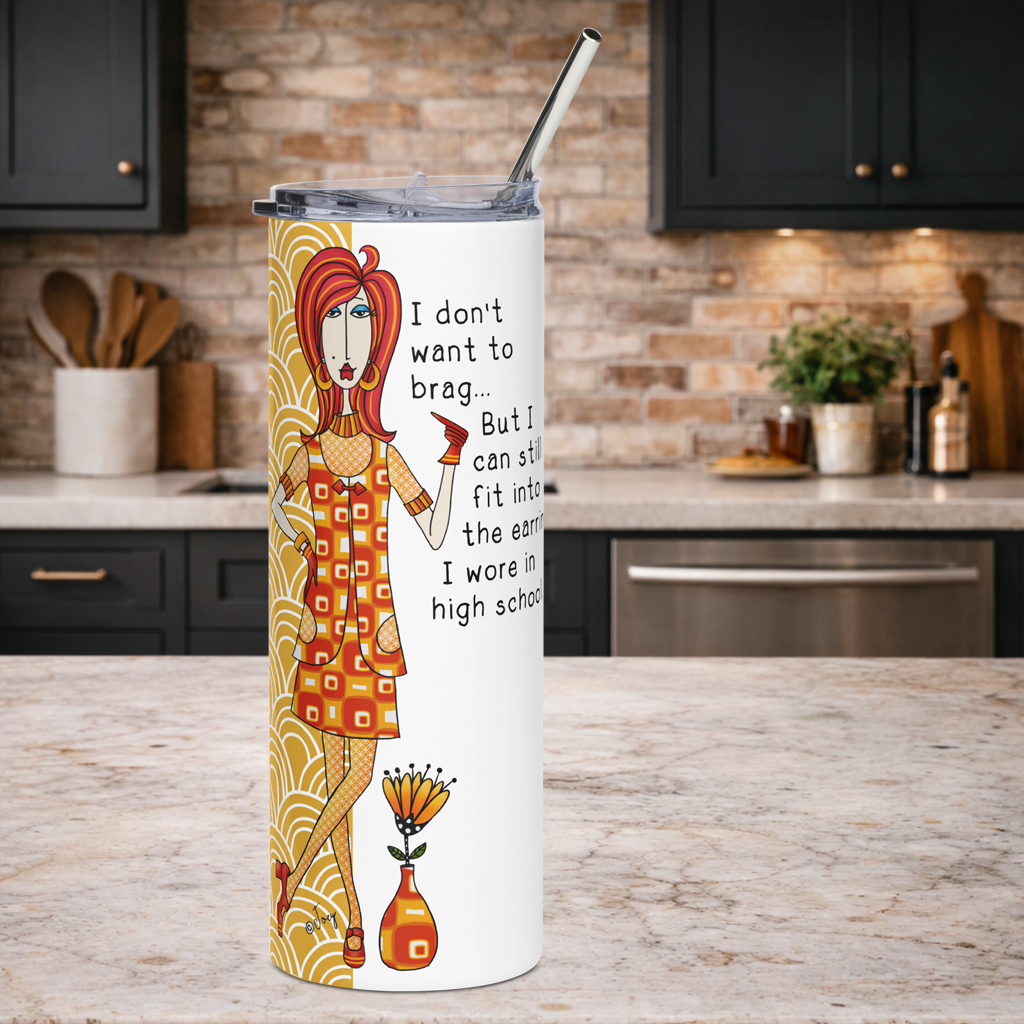 Funny tumbler for women - I don't want to brag but I can still fit into the earrings I wore in high school humor gift - Dolly Mamas by Joey