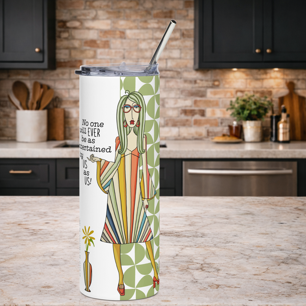 Dolly Mama stainless steel tumbler–No one will ever be as entertained by us as us.