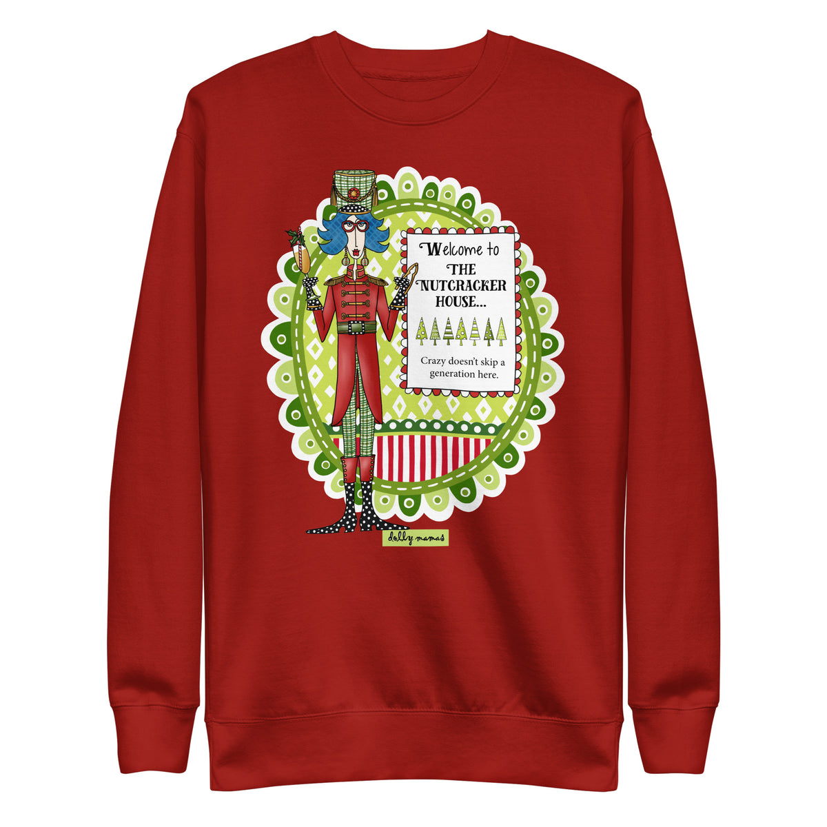 Front view of a cardinal red crewneck sweatshirt featuring a Dolly Mama dressed as a nutcracker and the words “Welcome to the Nutcracker House.”