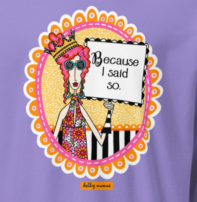 unny Because I Said So Long Sleeve T-Shirt – Violet Close-Up | Dolly Mama
