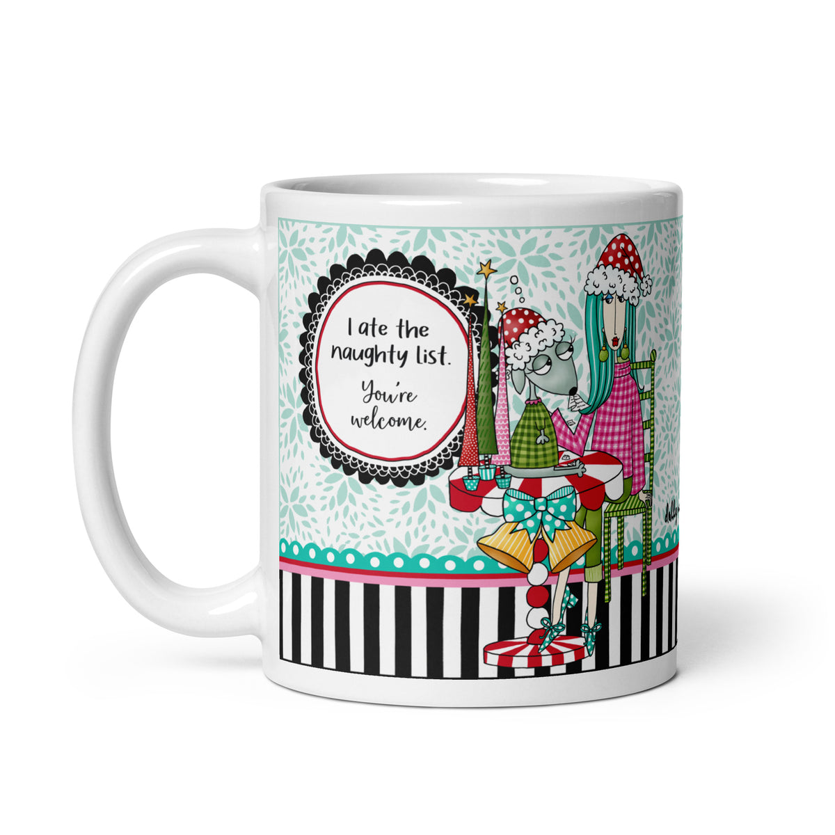 Dolly Mama 11 oz Christmas mug with “I Ate the Naughty List. You’re Welcome.” saying, a woman and dog wearing Santa hats, and handle on the left.