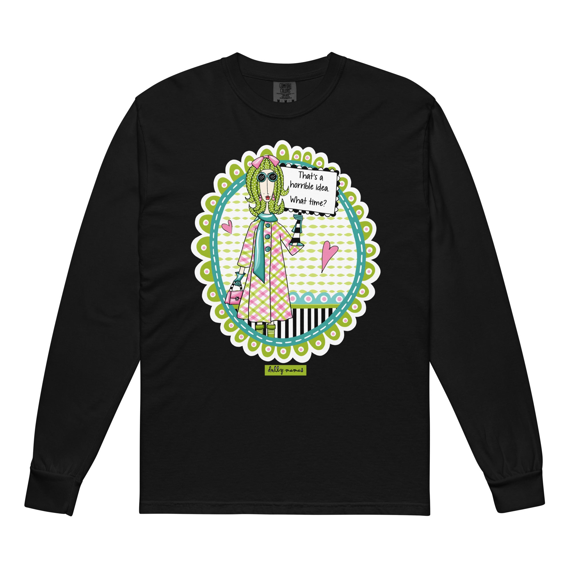 Funny Sassy Long Sleeve T-Shirt Black – That's a Horrible Idea. What Time? | Dolly Mama