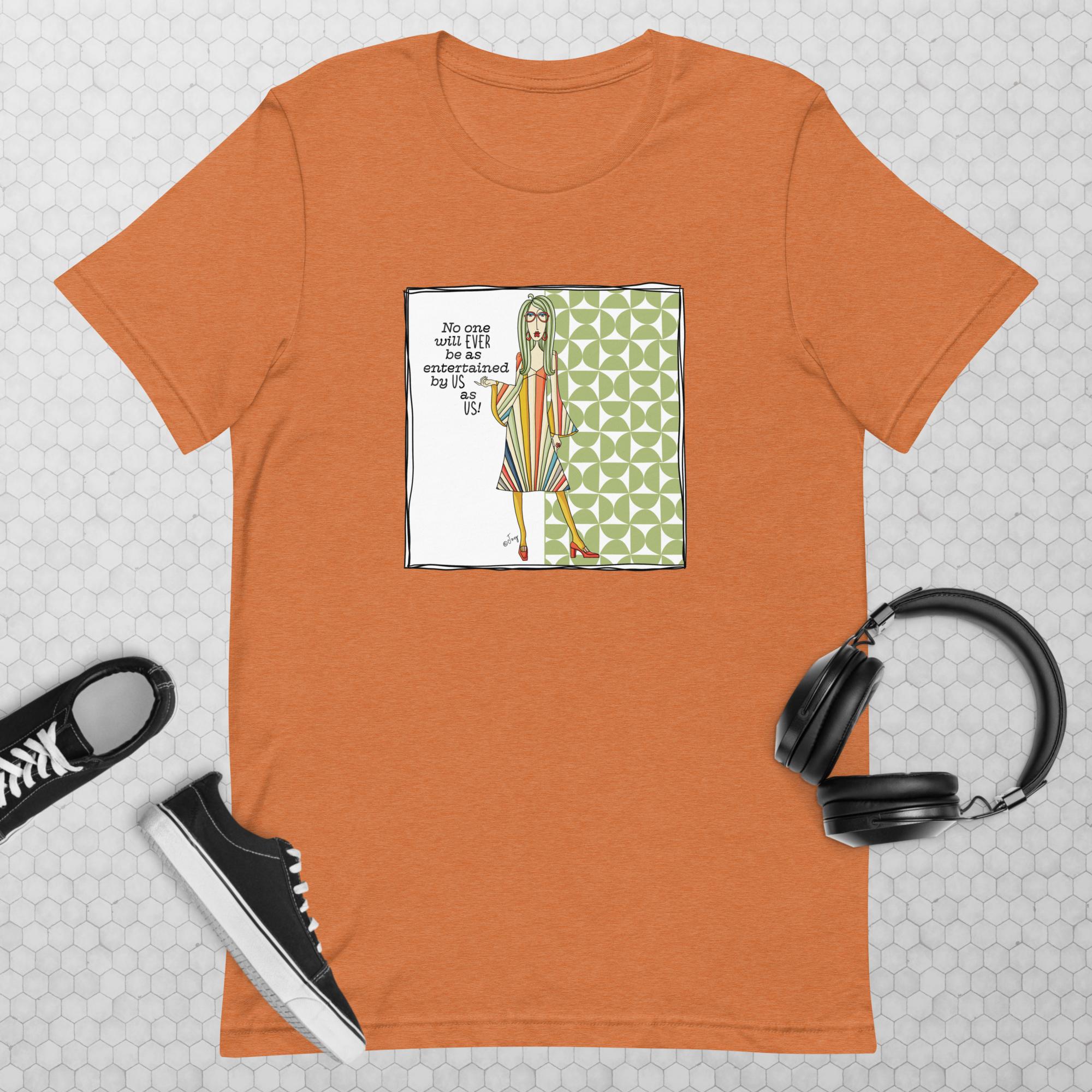 Funny best friend t-shirt for women - no one will ever be as entertained by us as us humor gift - Dolly Mamas by Joey