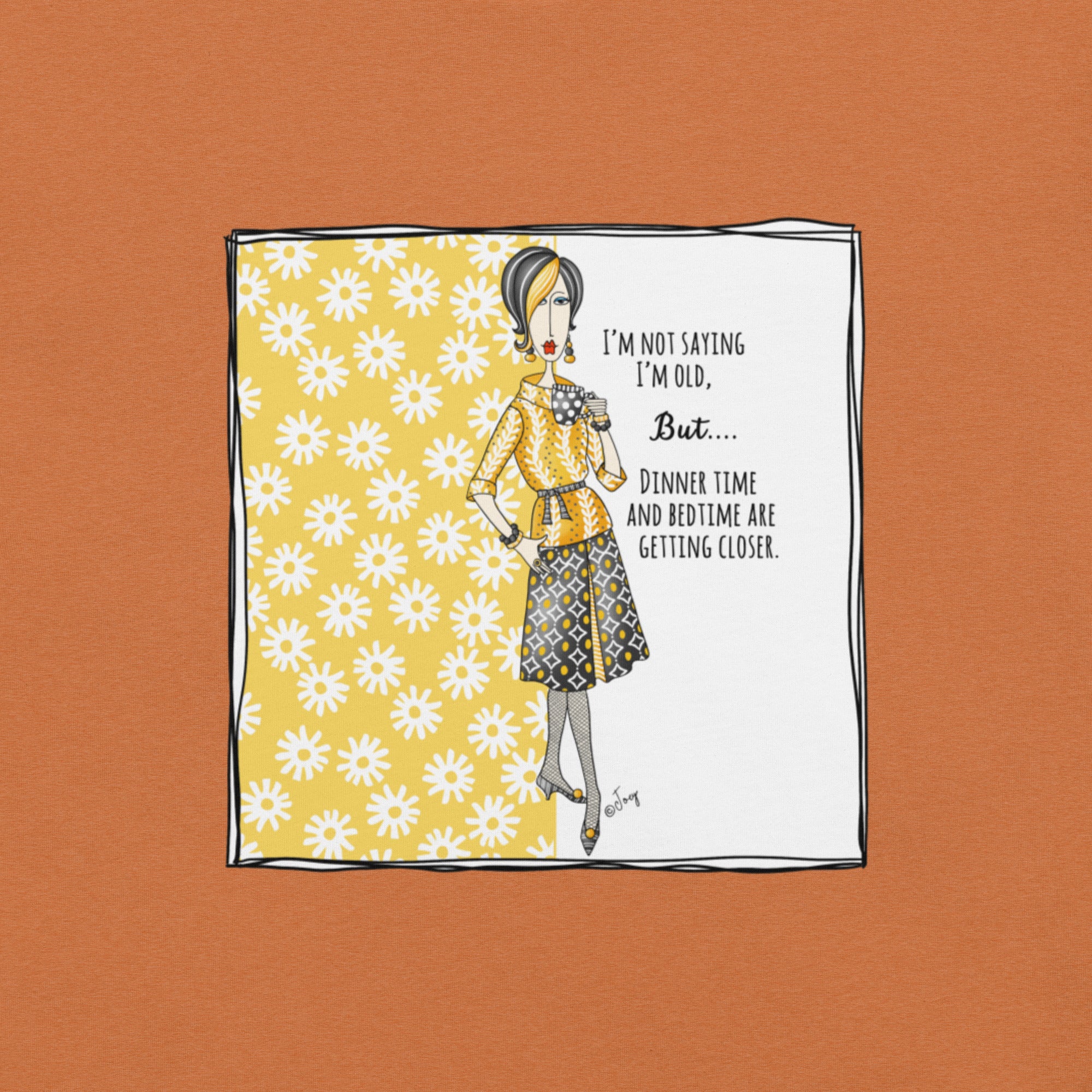 Dolly Mama Unisex Tee – “I'm not saying I'm old. But...Dinner time and bedtime are getting closer.”