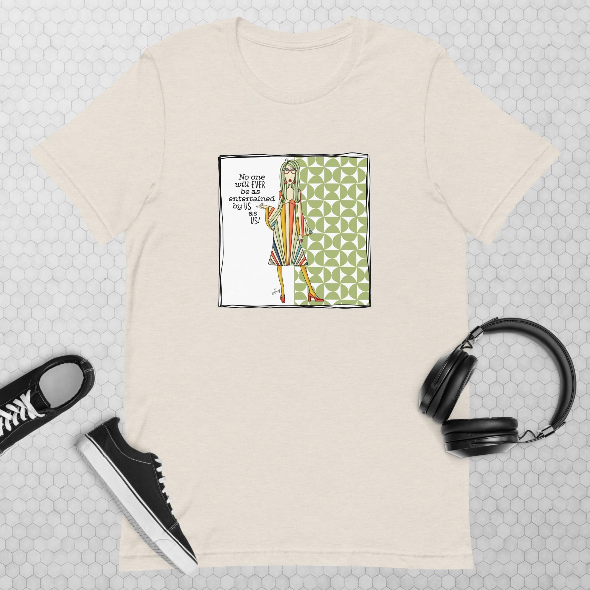 Funny best friend t-shirt for women - no one will ever be as entertained by us as us humor gift - Dolly Mamas by Joey