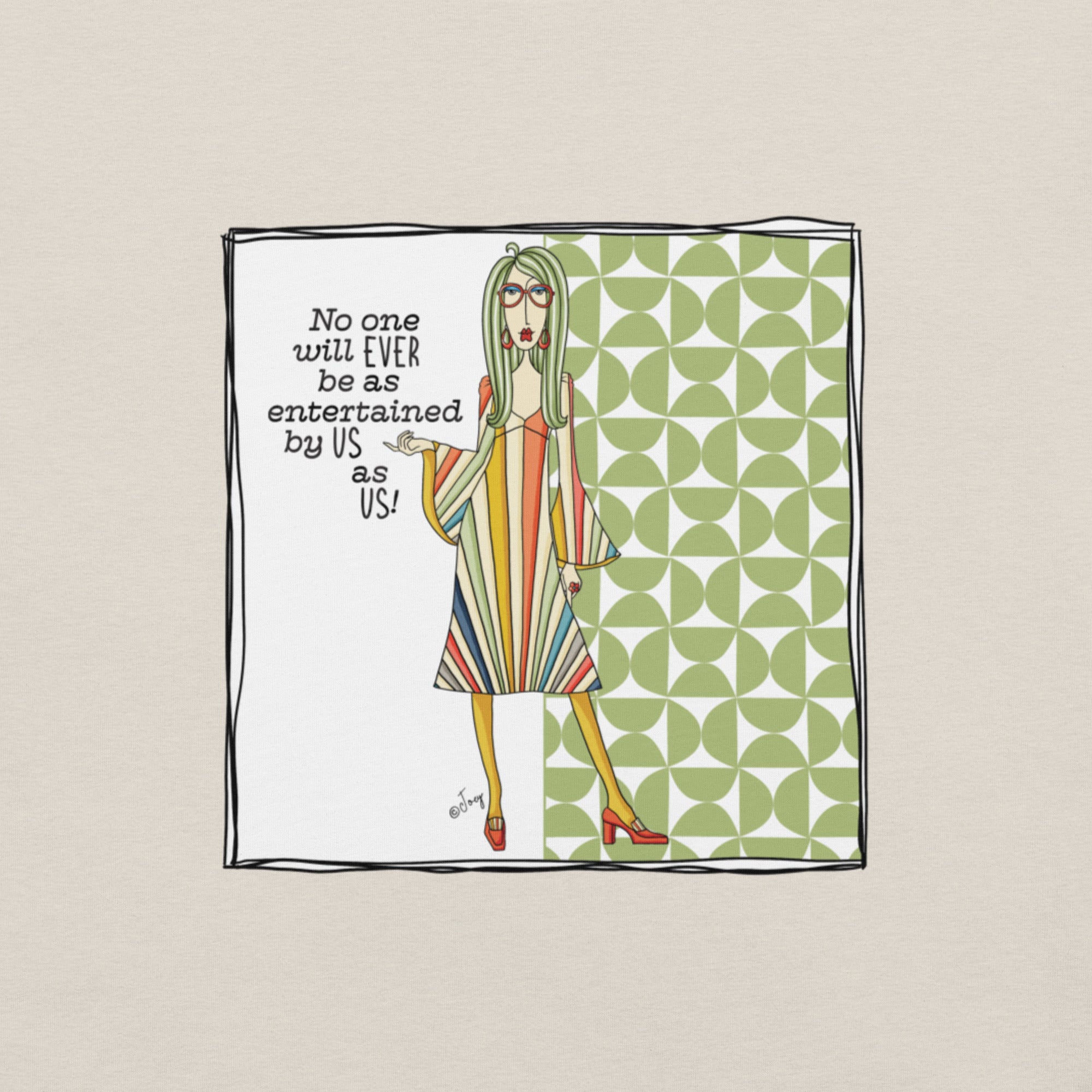 Dolly Mama Unisex Tee – “No one will EVER be as entertained by US as US.”