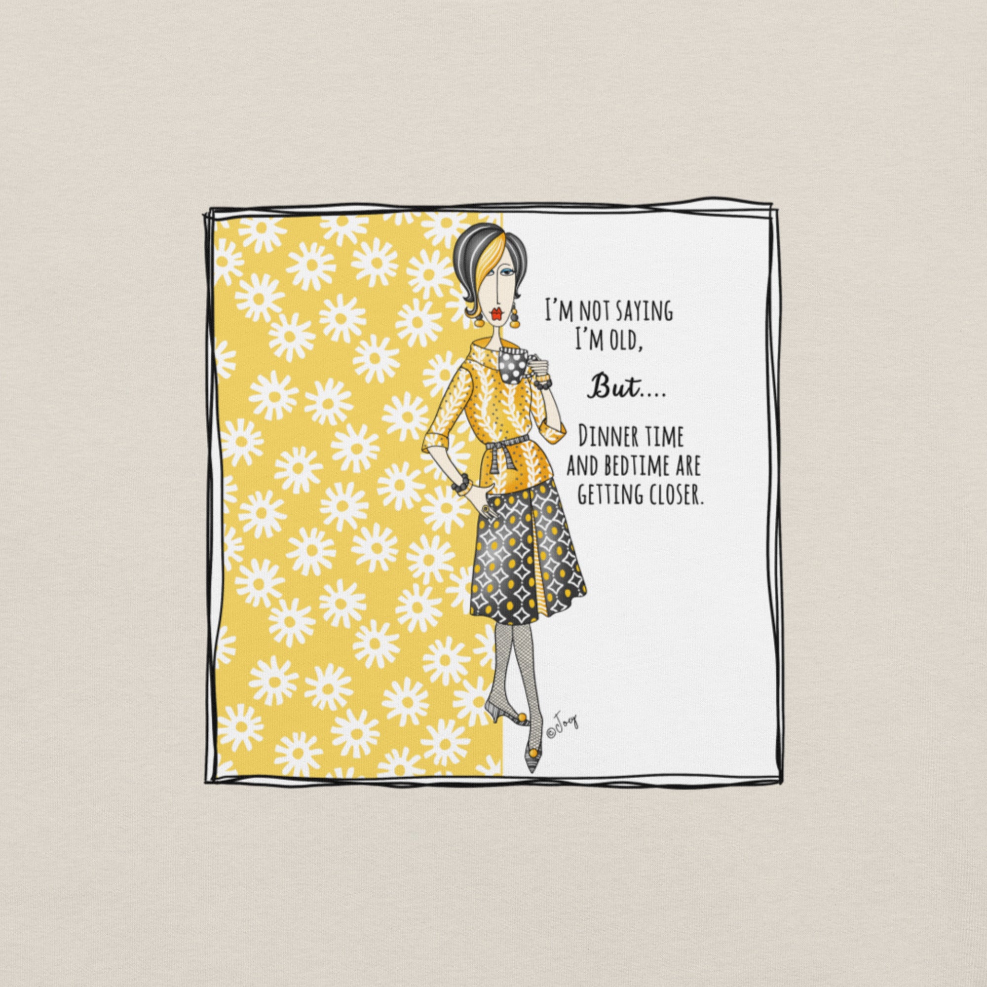 Dolly Mama Unisex Tee – “I'm not saying I'm old. But...Dinner time and bedtime are getting closer.”