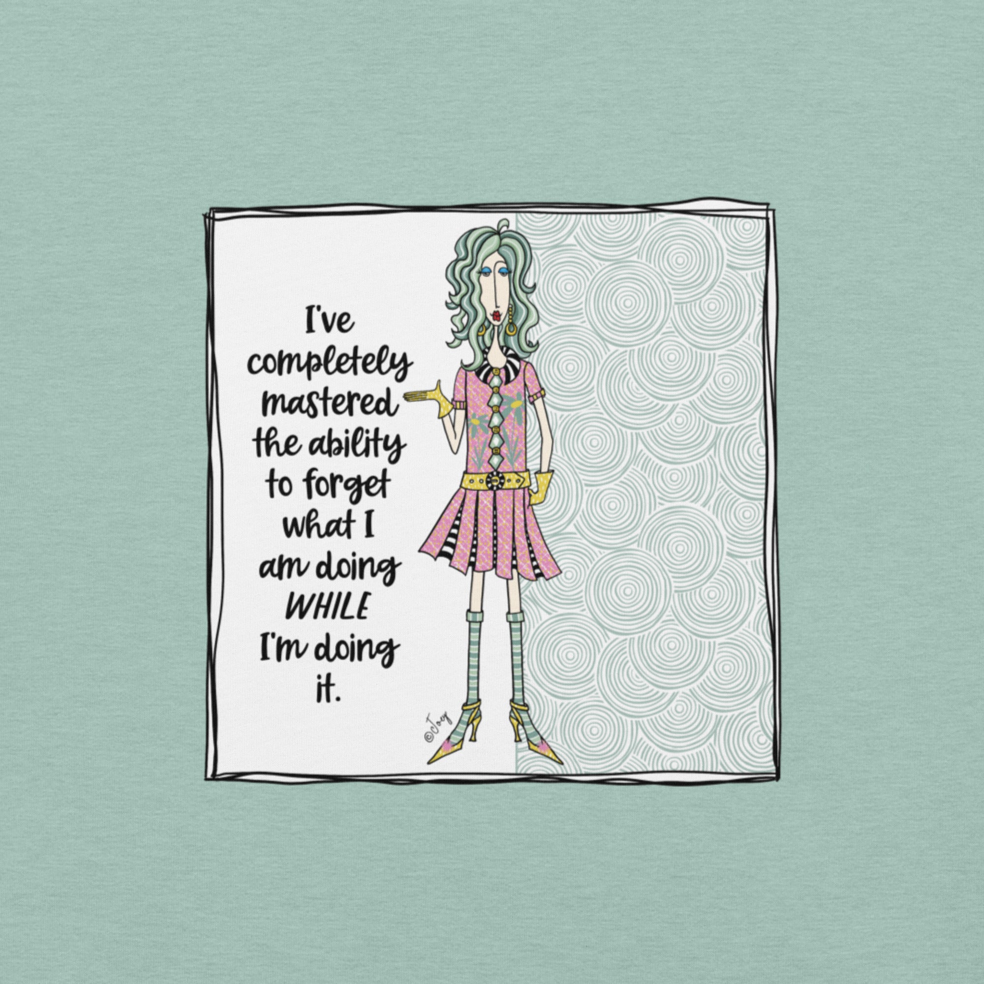 Dolly Mama Unisex Tee – “I've completely mastered the ability to forget what I am doing while I'm doing it.”