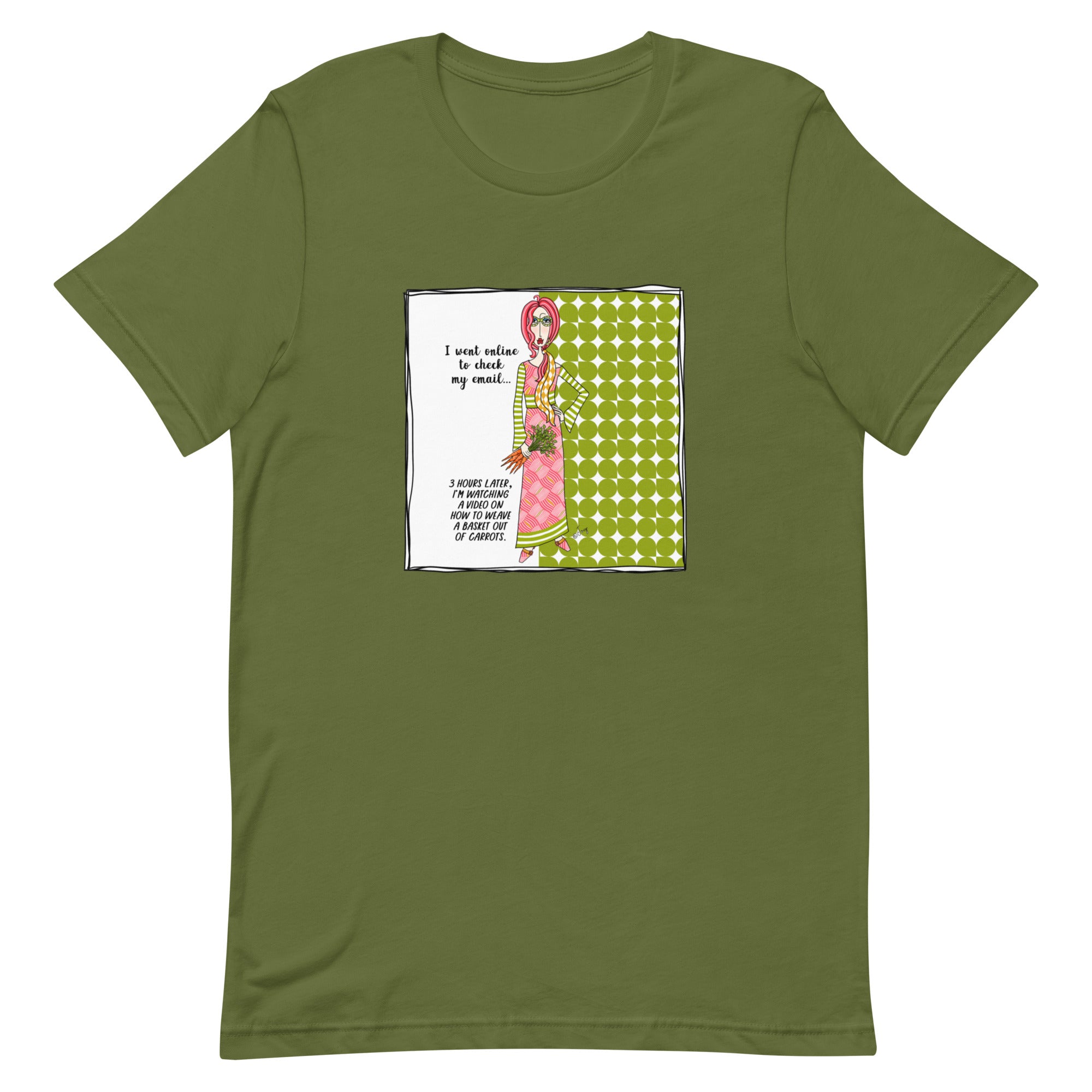 Dolly Mama Unisex Tee – “I went online to check my email, 3 hours later, I'm watching a video on how to weave a basket out of carrots.”