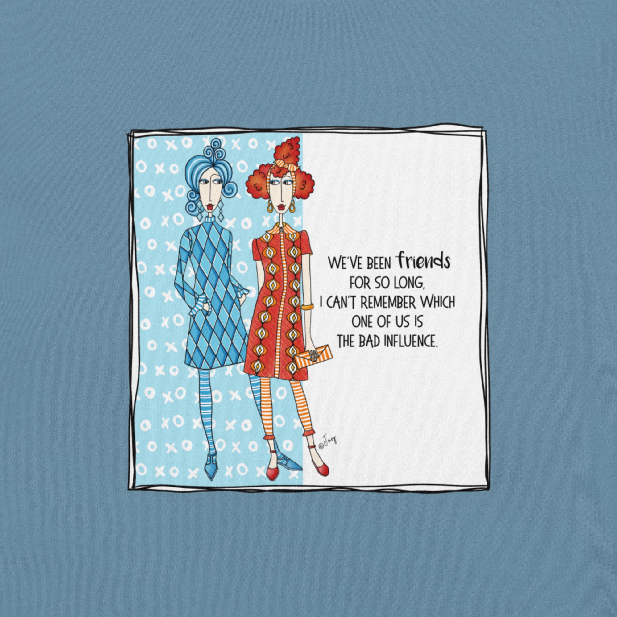 Dolly Mama Unisex Tee – “We've been friends for so long, I can't remember which one of us is the bad influence.”