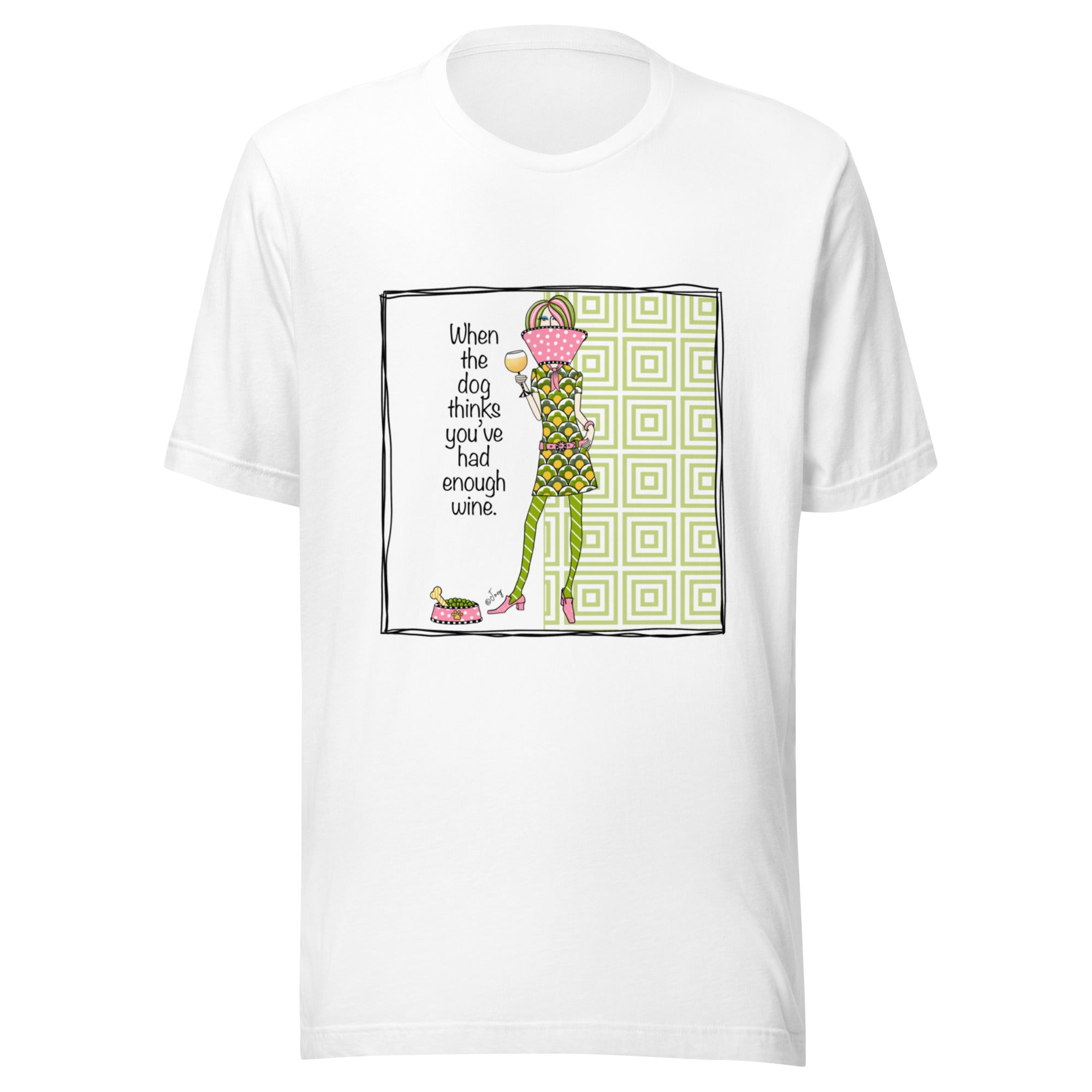 Dolly Mama Unisex Tee – “When the Dog Thinks You’ve Had Enough Wine.”