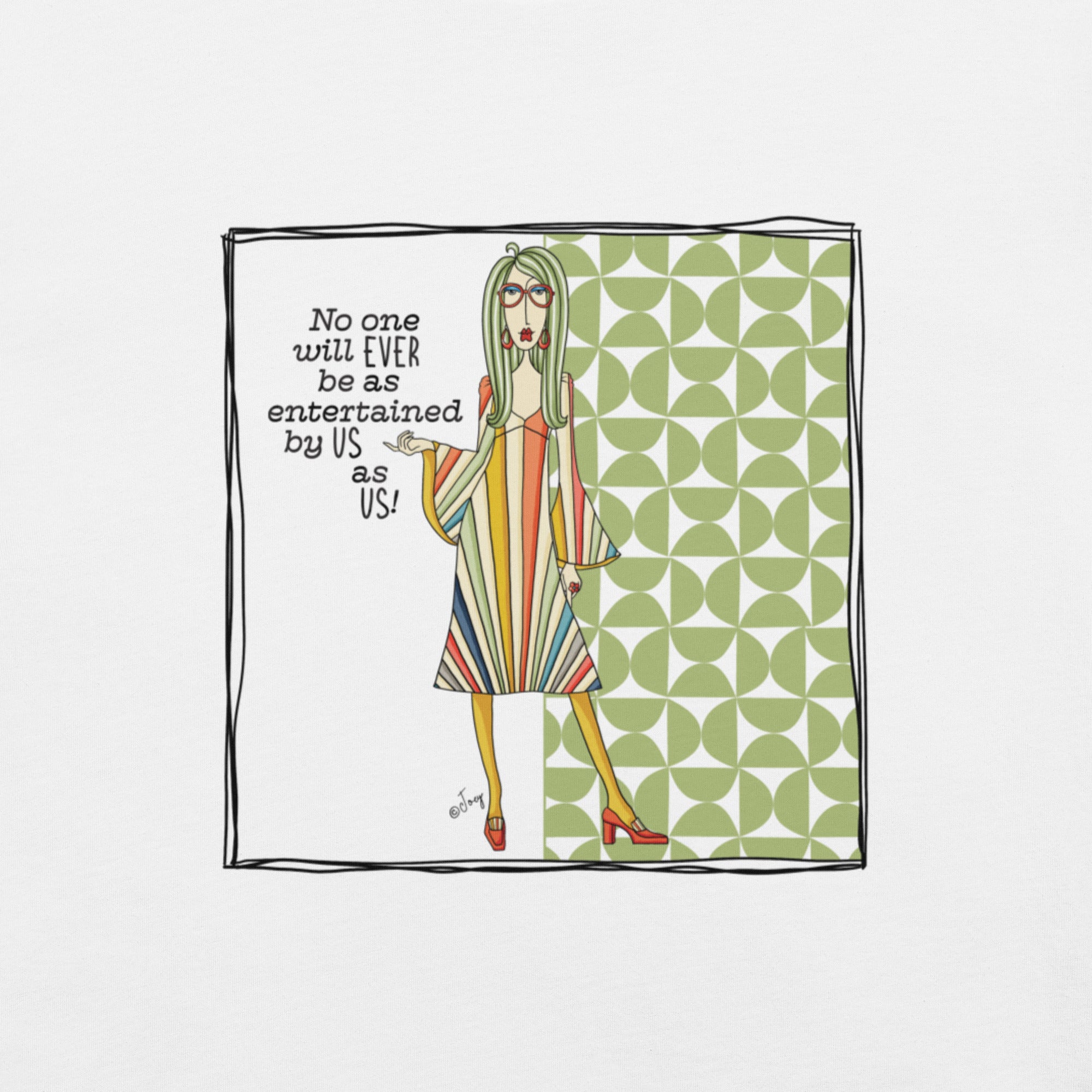 Dolly Mama Unisex Tee – “No one will EVER be as entertained by US as US.”