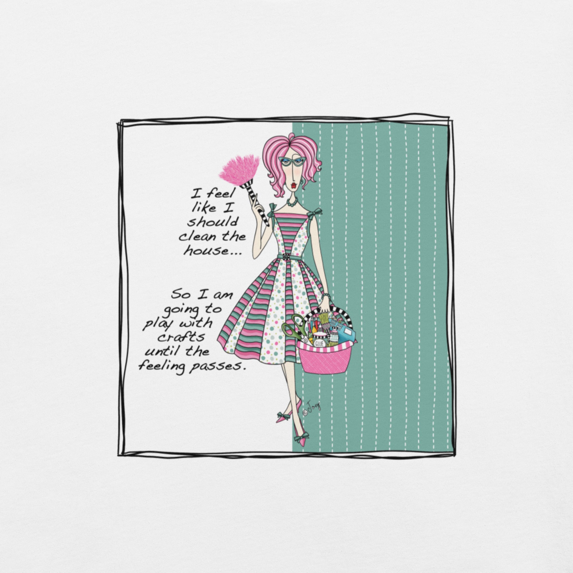 Dolly Mama Unisex Tee – “I feel like I should clean the house, so I am going to play with crafts until the feeling passes.”