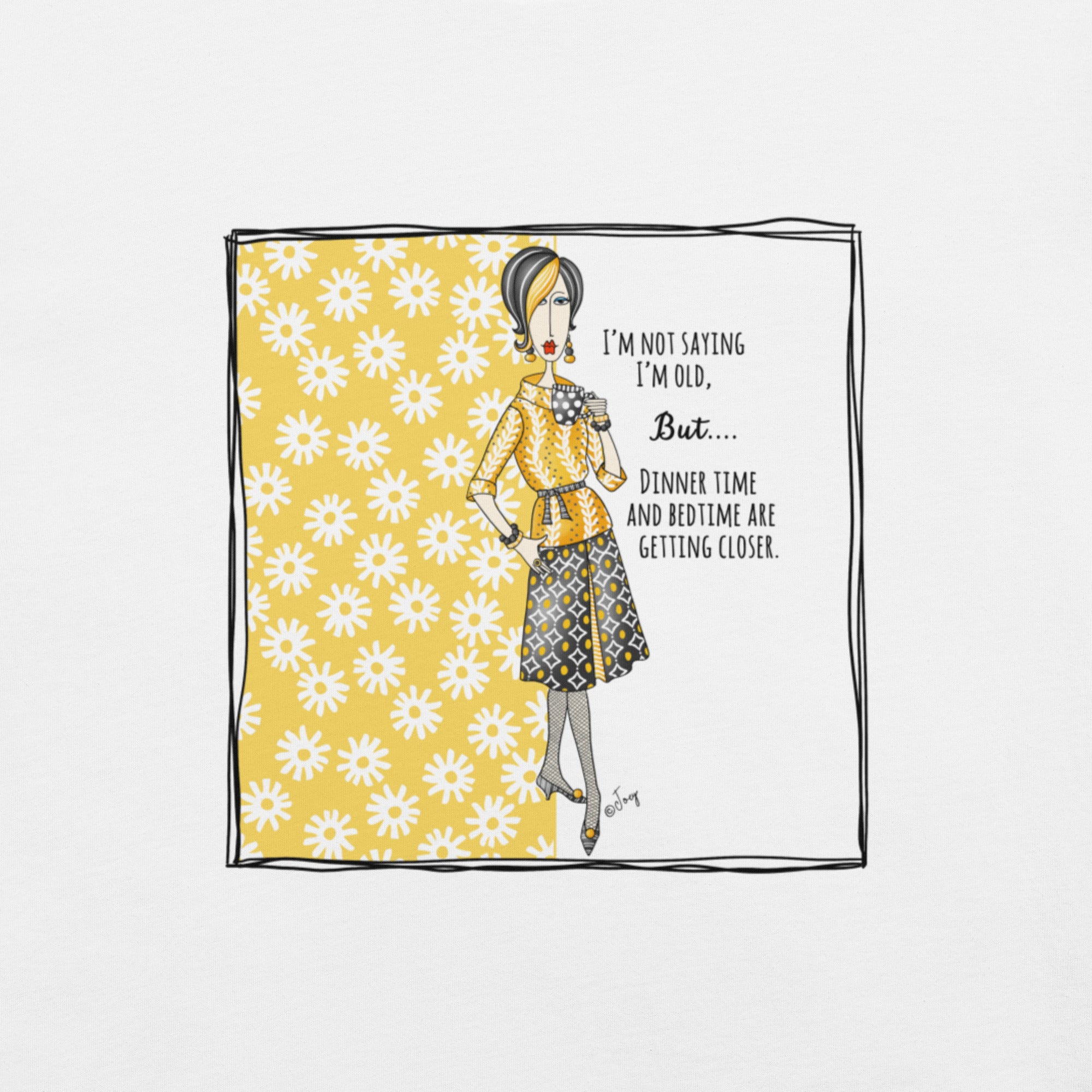 Dolly Mama Unisex Tee – “I'm not saying I'm old. But...Dinner time and bedtime are getting closer.”