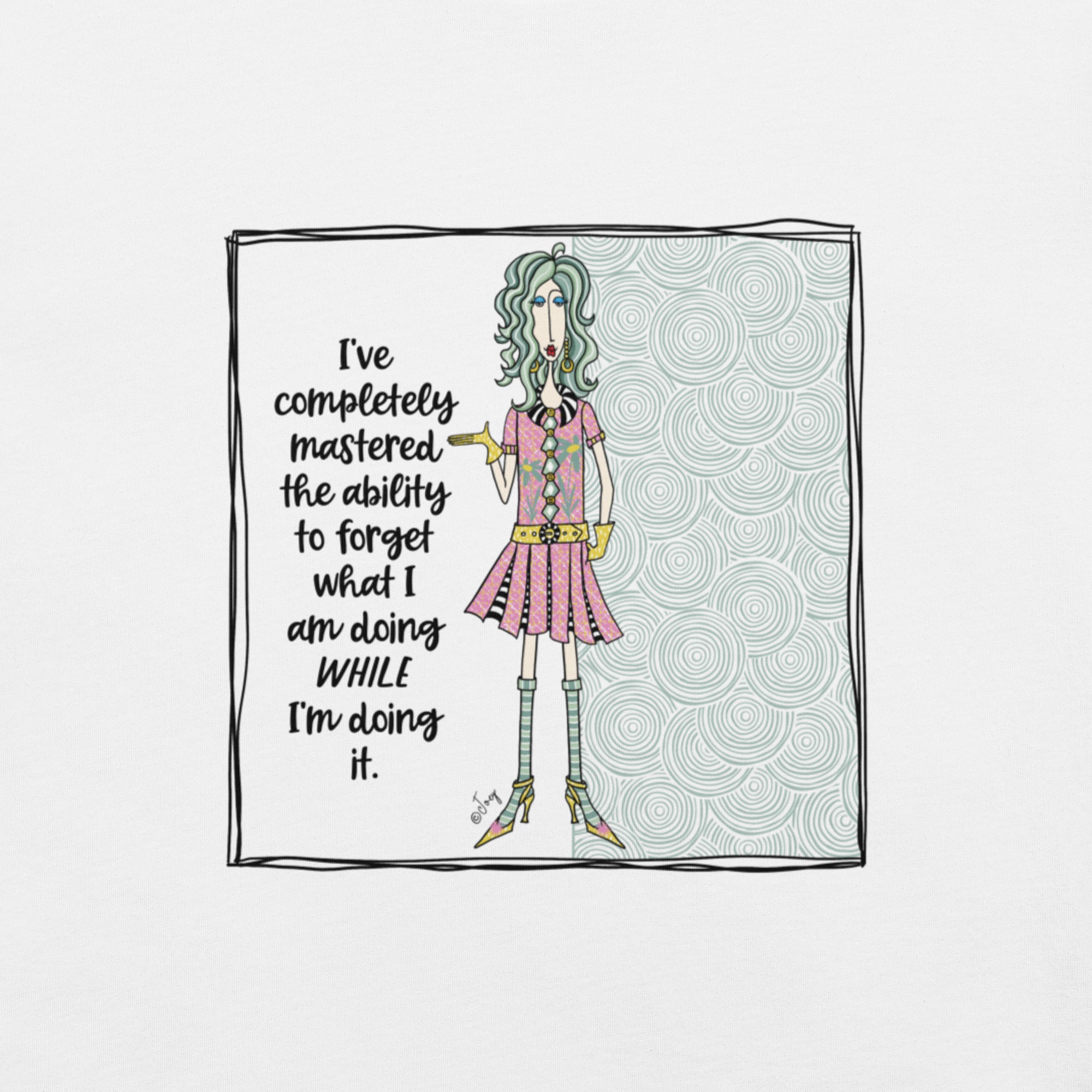 Dolly Mama Unisex Tee – “I've completely mastered the ability to forget what I am doing while I'm doing it.”