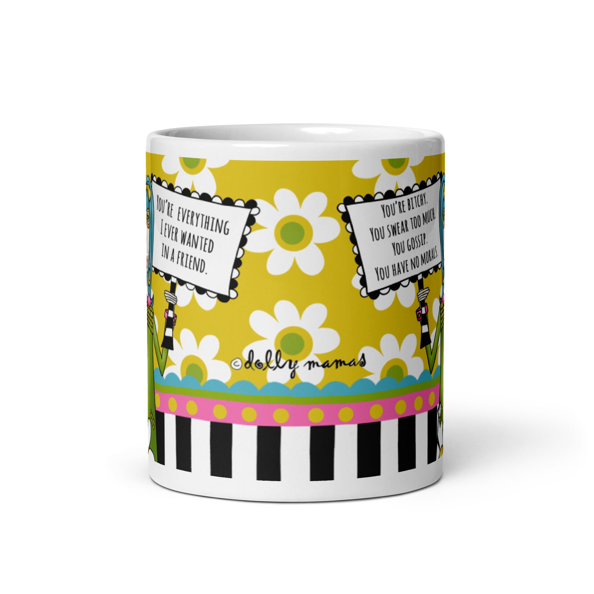 Funny Best Friend Coffee Mug – “You’re Bitchy. You Swear Too Much. You Gossip. You Have No Morals. You Are Everything I Ever Wanted in a Friend.” | Dolly Mama