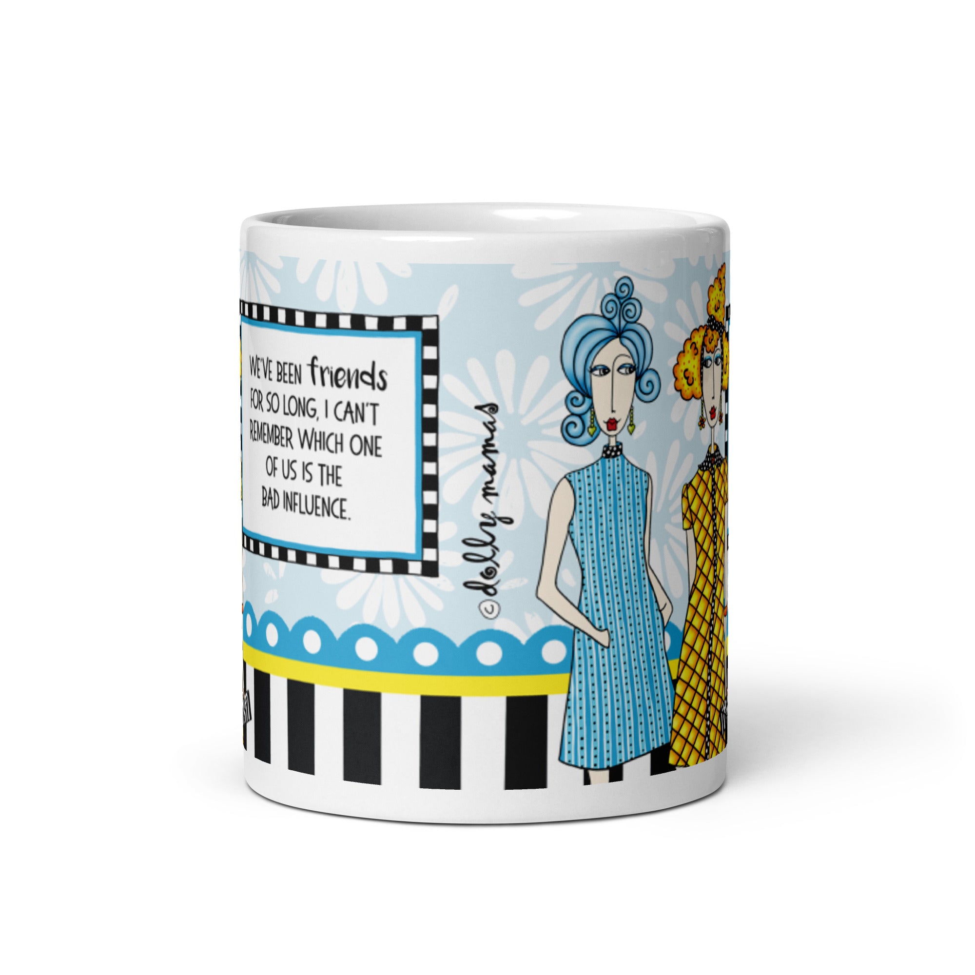 Funny Best Friend Coffee Mug – “We’ve Been Friends for So Long, I Can’t Remember Which One of Us Is the Bad Influence.” | Dolly Mama