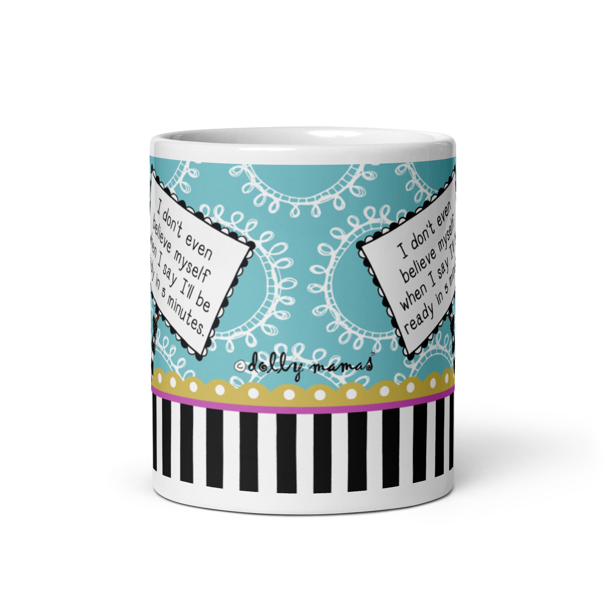 Funny Coffee Mug for Women – I Don’t Even Believe Myself When I Say I’ll Be Ready in 5 Minutes. | Dolly Mama mug