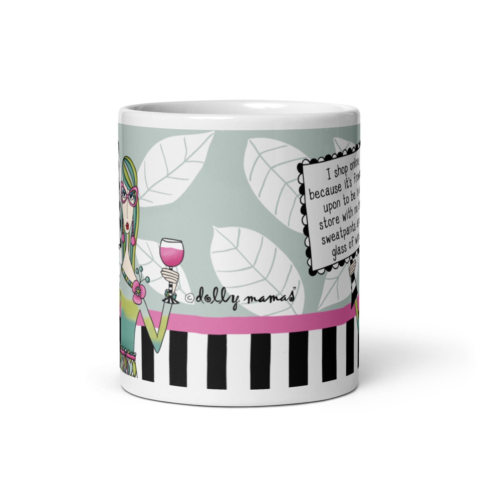 Funny Coffee Mug for Women – I Shop Online Because It’s Frowned Upon to Be in a Store With No Bra, Sweatpants and a Glass of Wine. | Dolly Mama mug