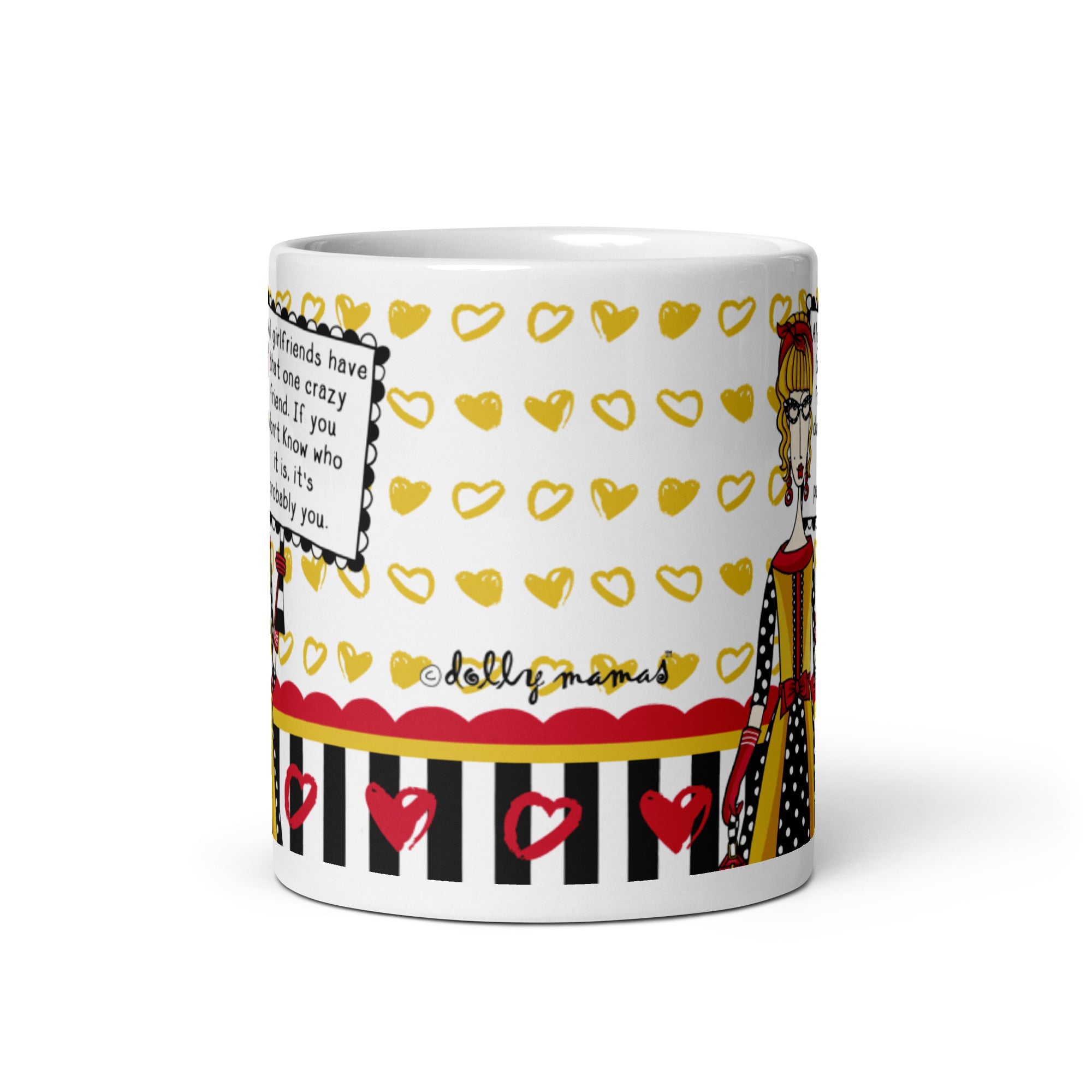 Funny Coffee Mug for Women – All Girlfriends Have That One Crazy Friend. If You Don’t Know Who It Is, It’s Probably You. | Dolly Mama mug