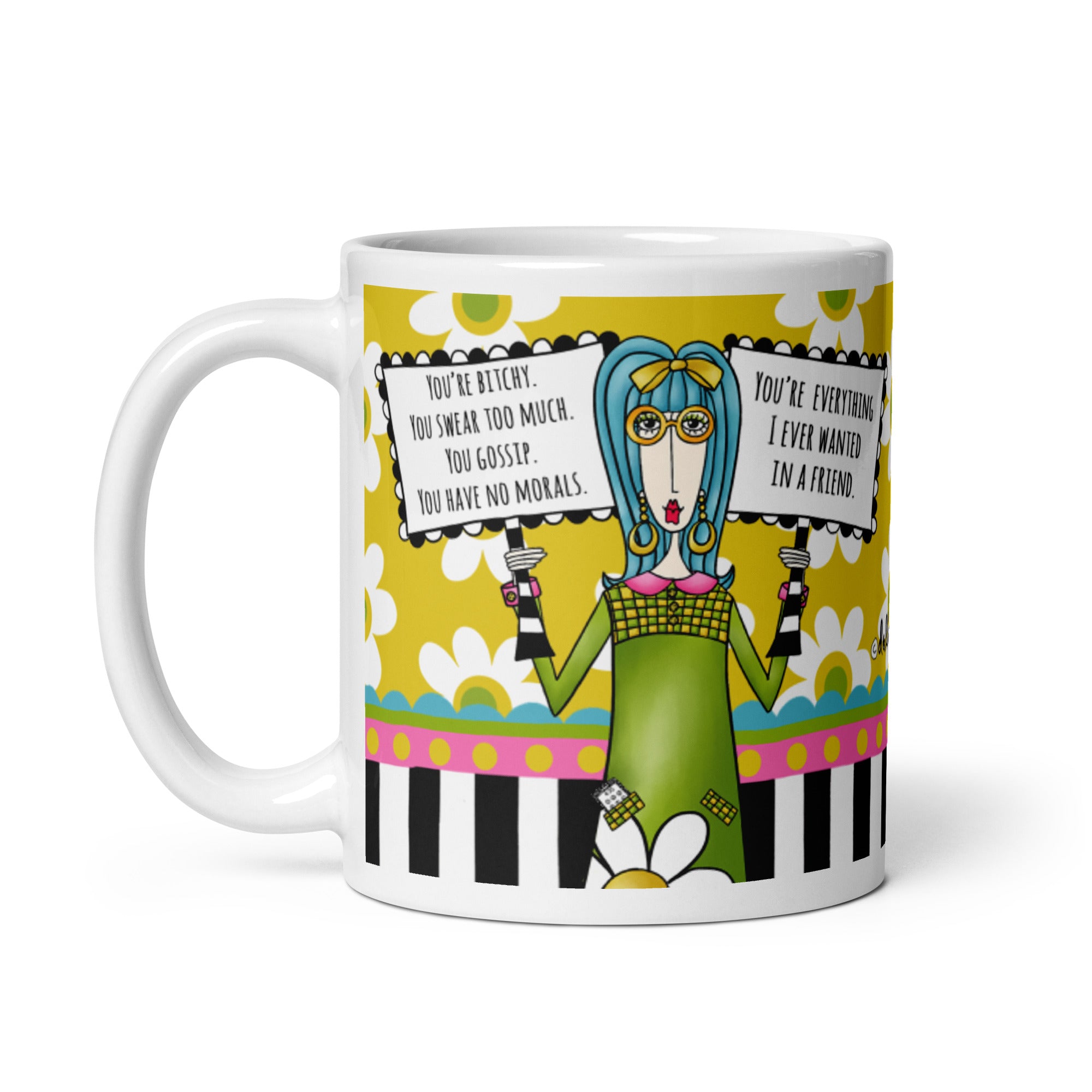 Funny Best Friend Coffee Mug – “You’re Bitchy. You Swear Too Much. You Gossip. You Have No Morals. You Are Everything I Ever Wanted in a Friend.” | Dolly Mama