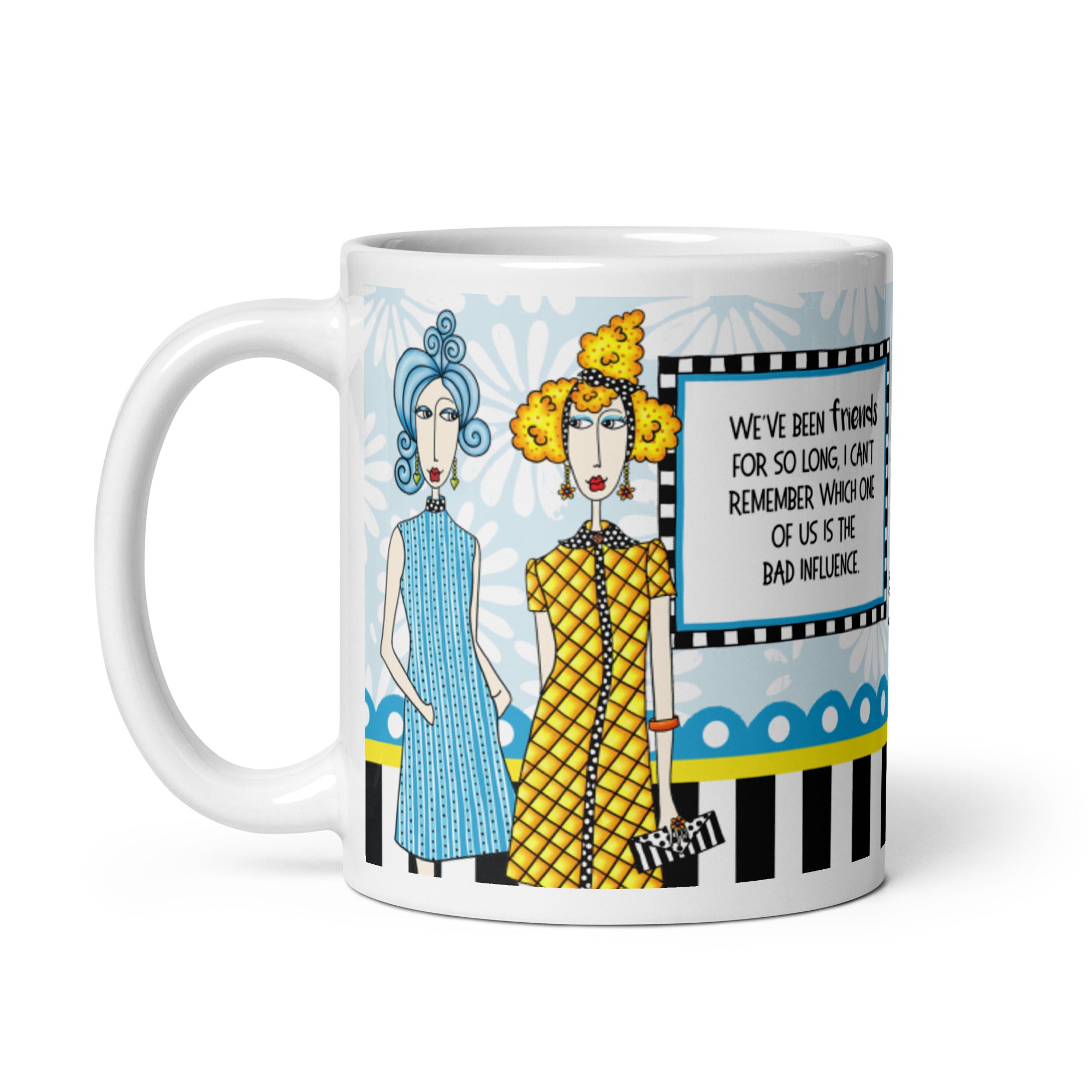 Funny Best Friend Coffee Mug – “We’ve Been Friends for So Long, I Can’t Remember Which One of Us Is the Bad Influence.” | Dolly Mama