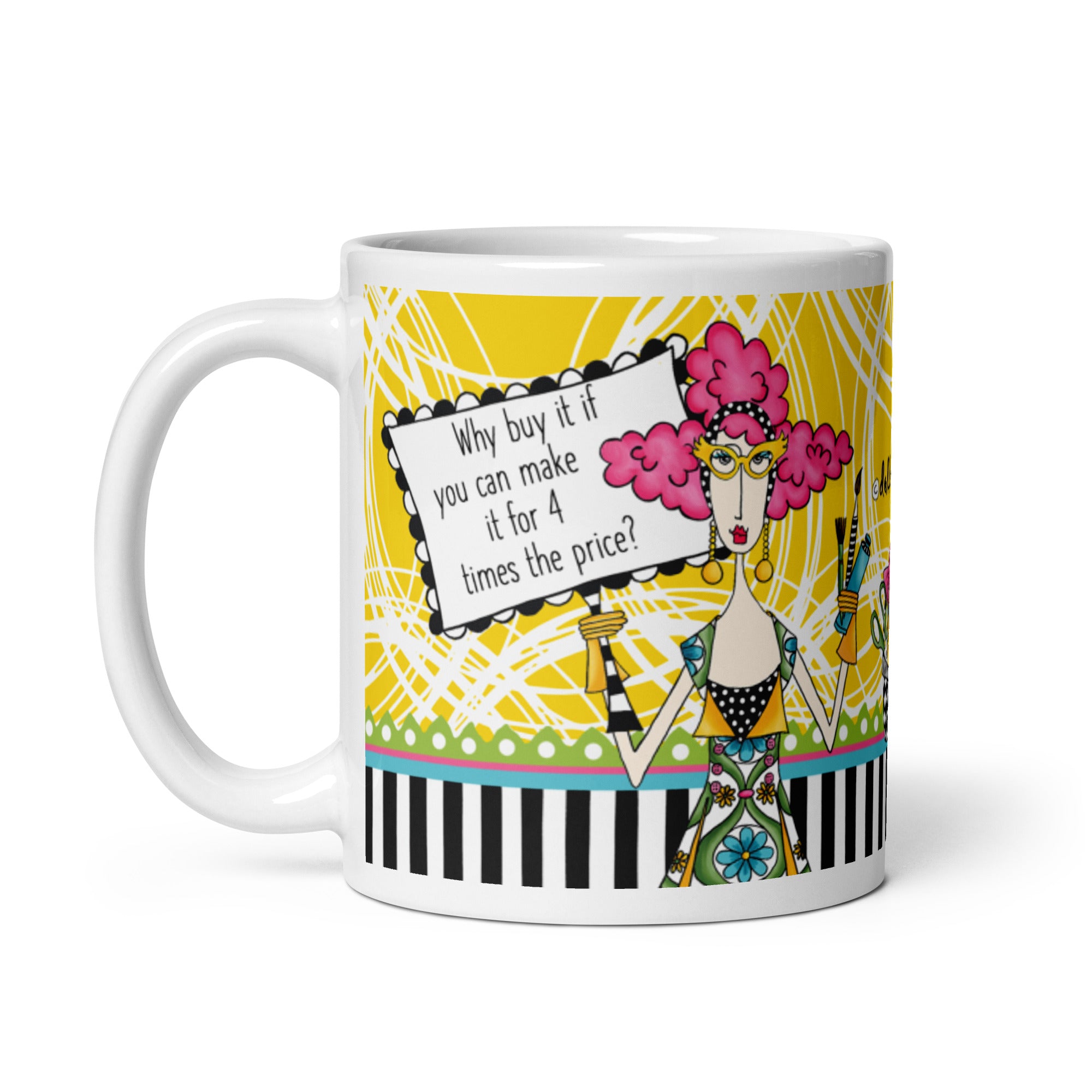 Funny Crafting Coffee Mug – “Why Buy It When You Can Make It for 4 Times the Price?” | Dolly Mama