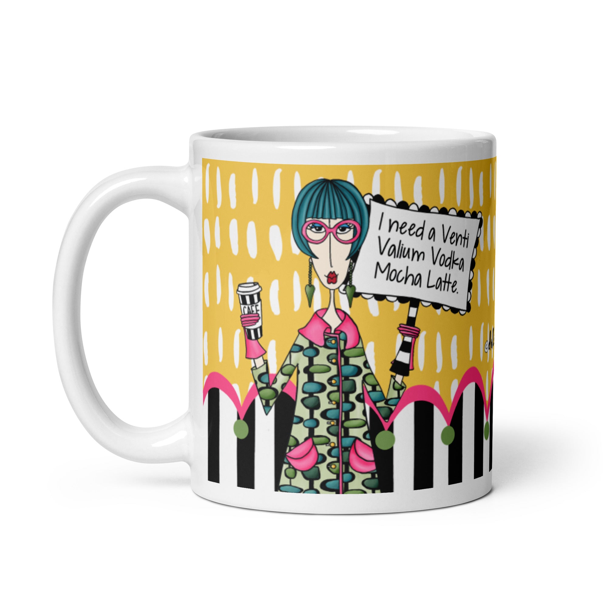Funny Coffee Mug for Women – I Need a Venti Valium Vodka Mocha Latte. | Dolly Mama mug