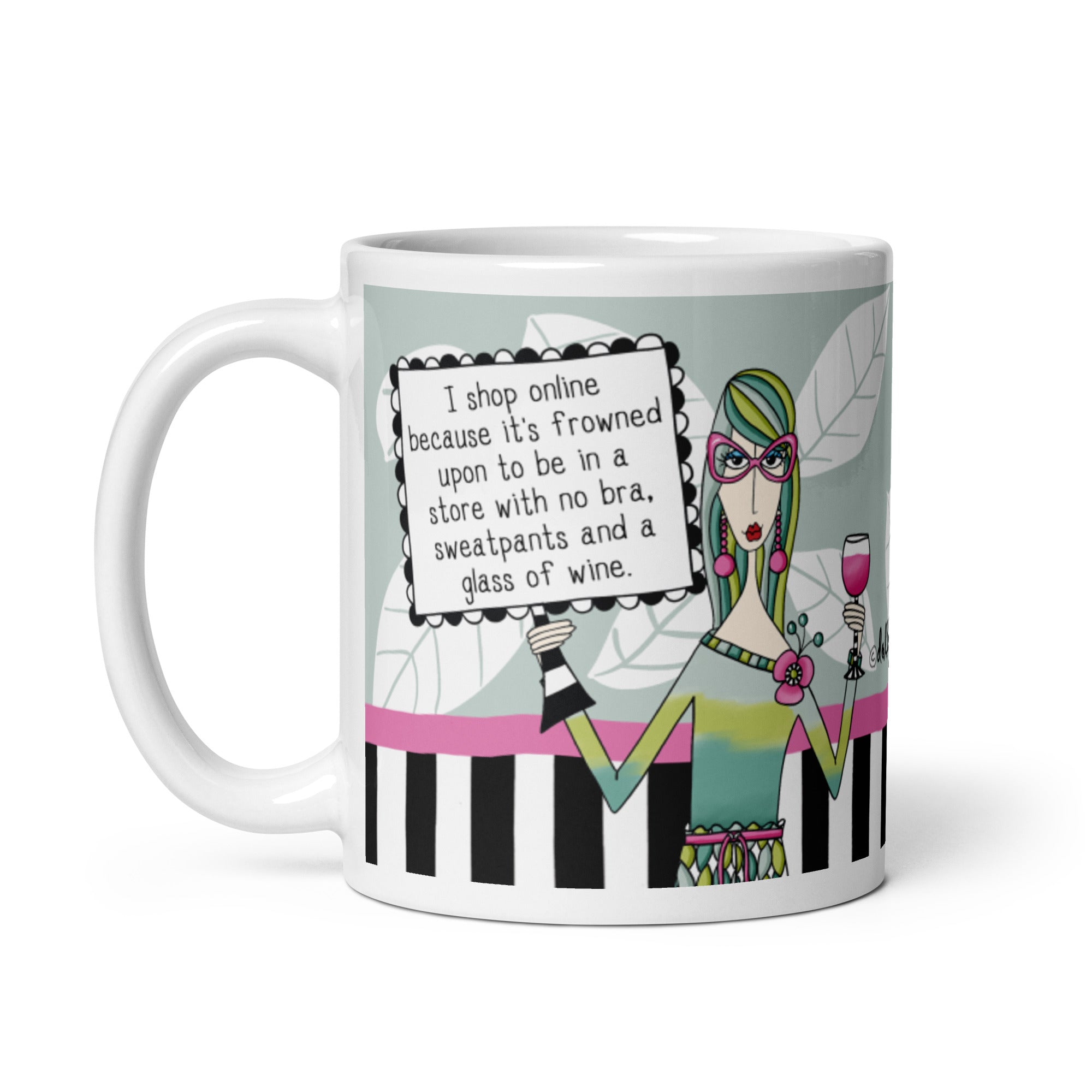 Funny Coffee Mug for Women – I Shop Online Because It’s Frowned Upon to Be in a Store With No Bra, Sweatpants and a Glass of Wine. | Dolly Mama mug