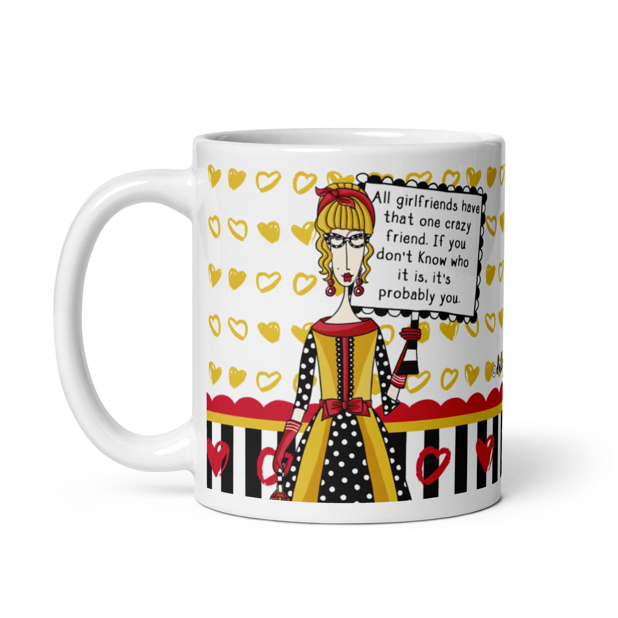 Funny Coffee Mug for Women – All Girlfriends Have That One Crazy Friend. If You Don’t Know Who It Is, It’s Probably You. | Dolly Mama mug