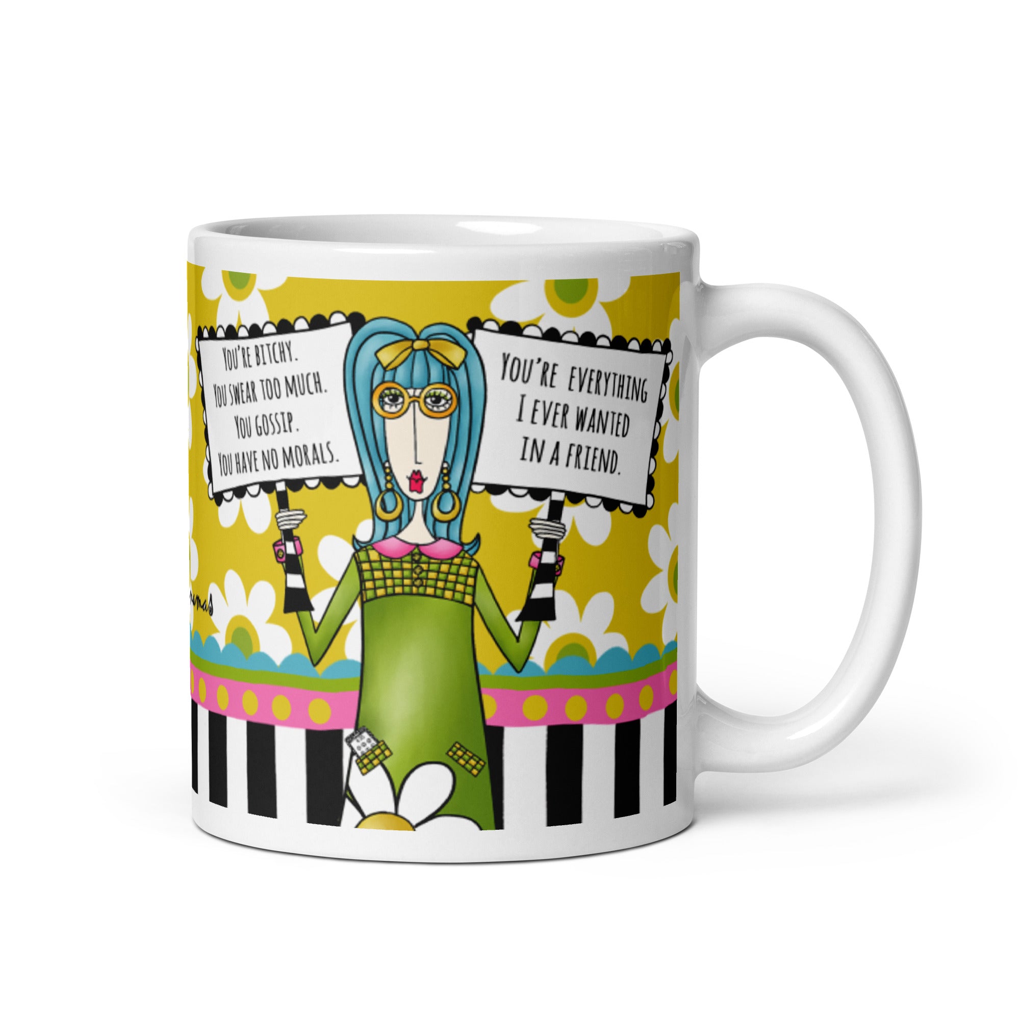 Funny Best Friend Coffee Mug – “You’re Bitchy. You Swear Too Much. You Gossip. You Have No Morals. You Are Everything I Ever Wanted in a Friend.” | Dolly Mama