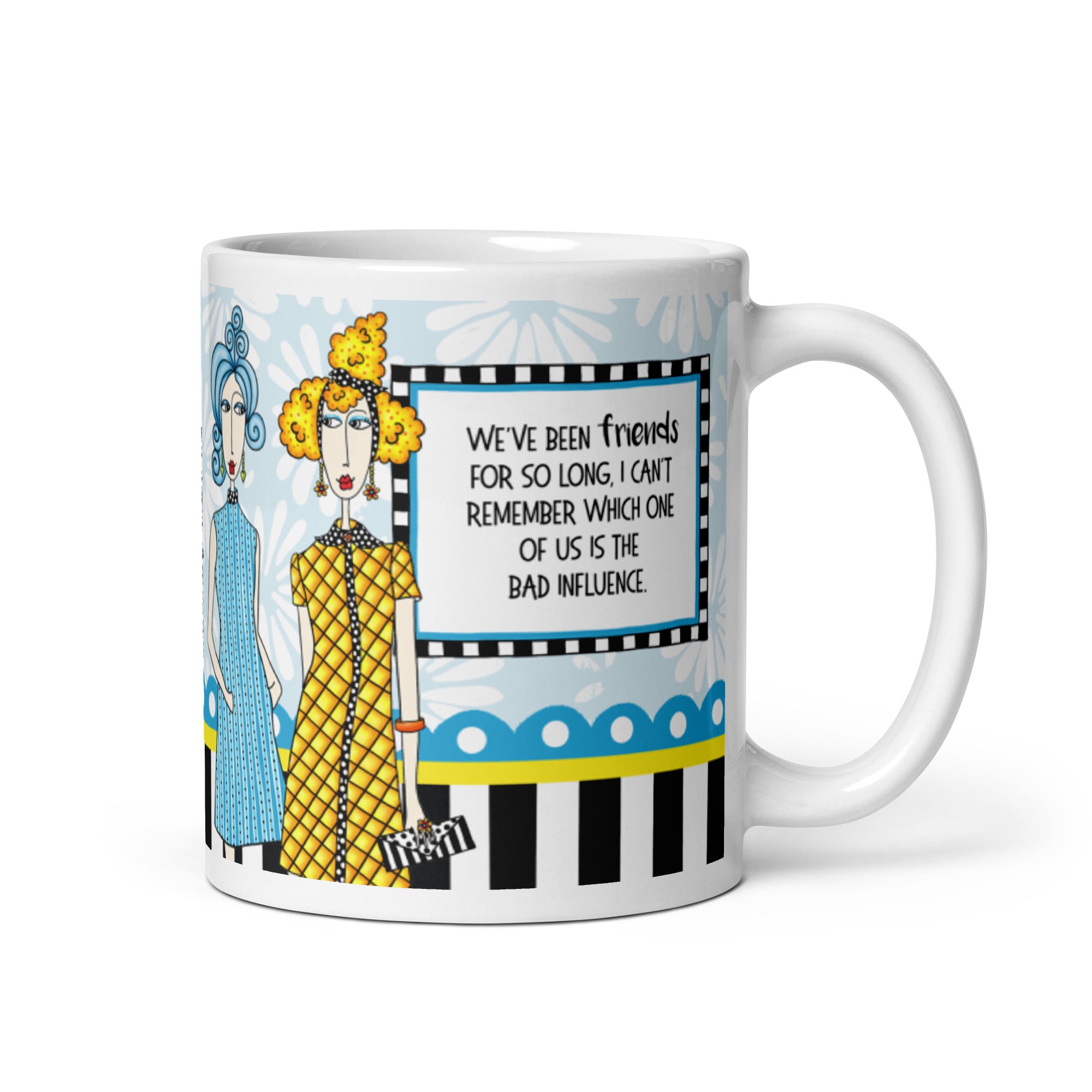 Funny Best Friend Coffee Mug – “We’ve Been Friends for So Long, I Can’t Remember Which One of Us Is the Bad Influence.” | Dolly Mama