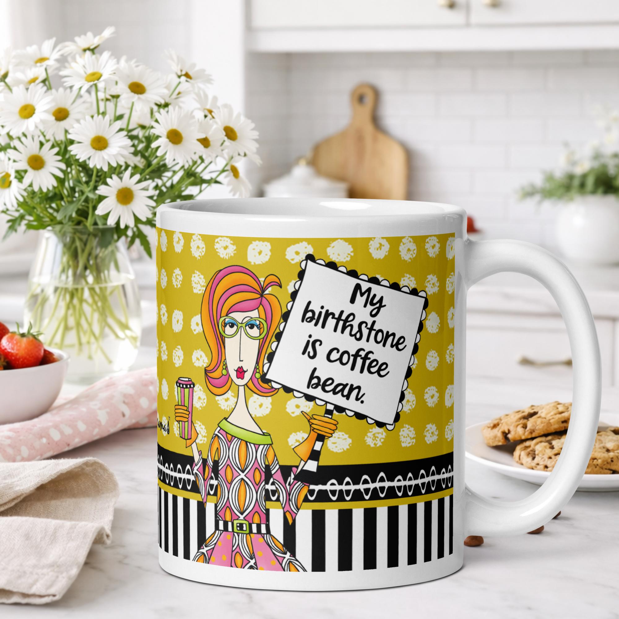 Funny coffee mug for women - my birthstone is coffee bean humor gift - Dolly Mamas by Joey