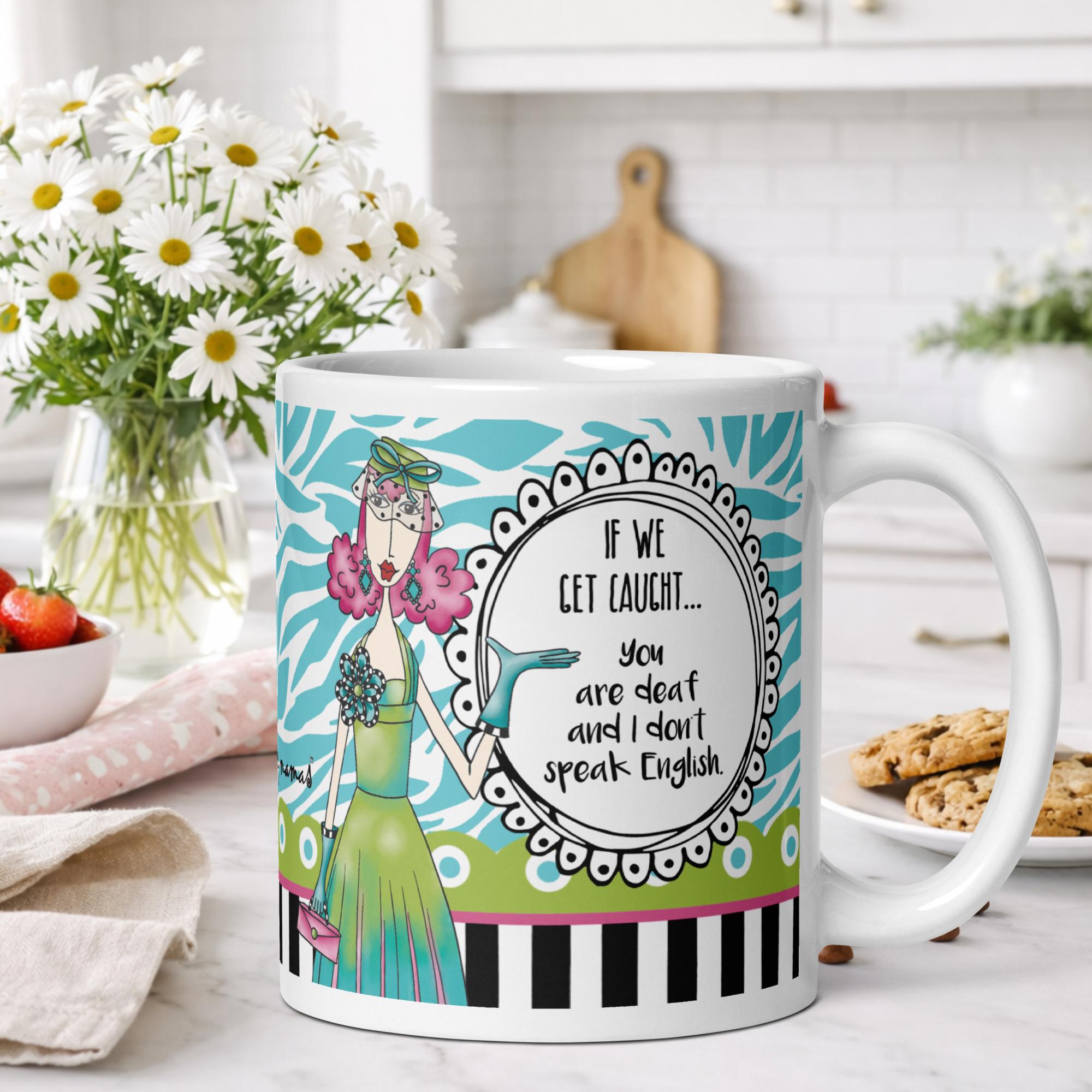 Funny best friend coffee mug for women - if we get caught you are deaf and I don't speak English humor gift - Dolly Mamas by Joey
