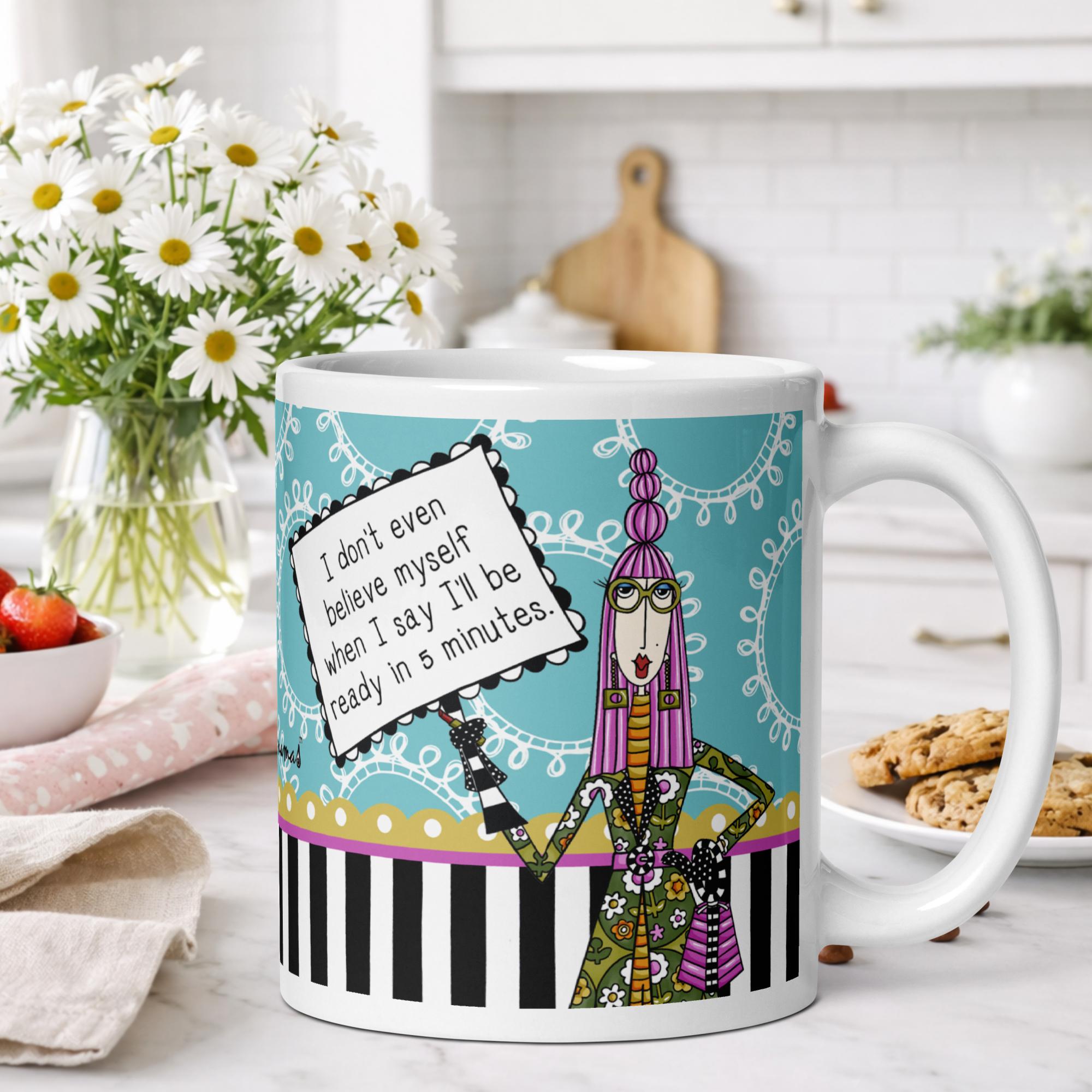 Funny coffee mug for women - I don't even believe myself ready in 5 minutes - Dolly Mamas by Joey