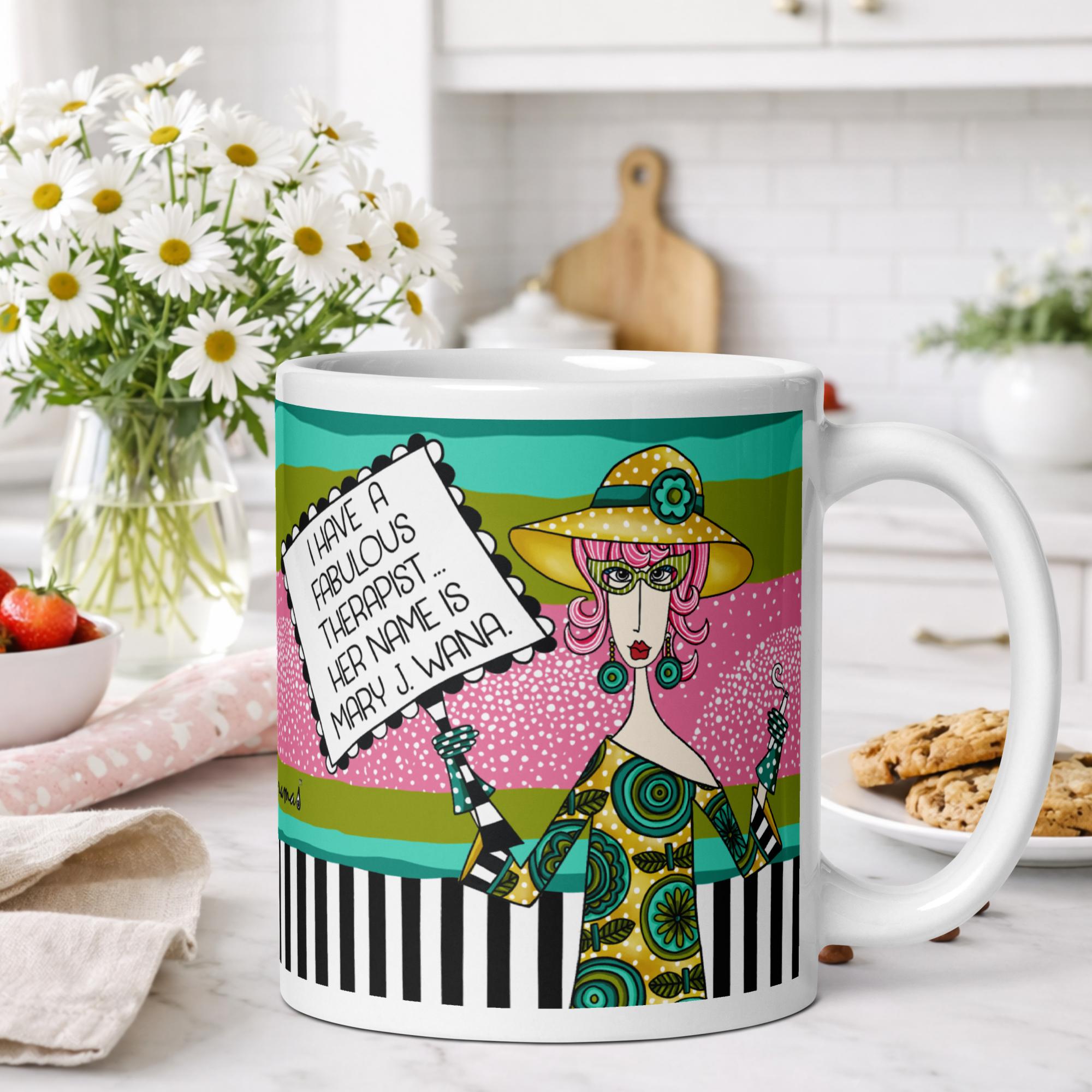 Funny coffee mug for women - I have a fabulous therapist her name is Mary J Wanna - Dolly Mamas by Joey