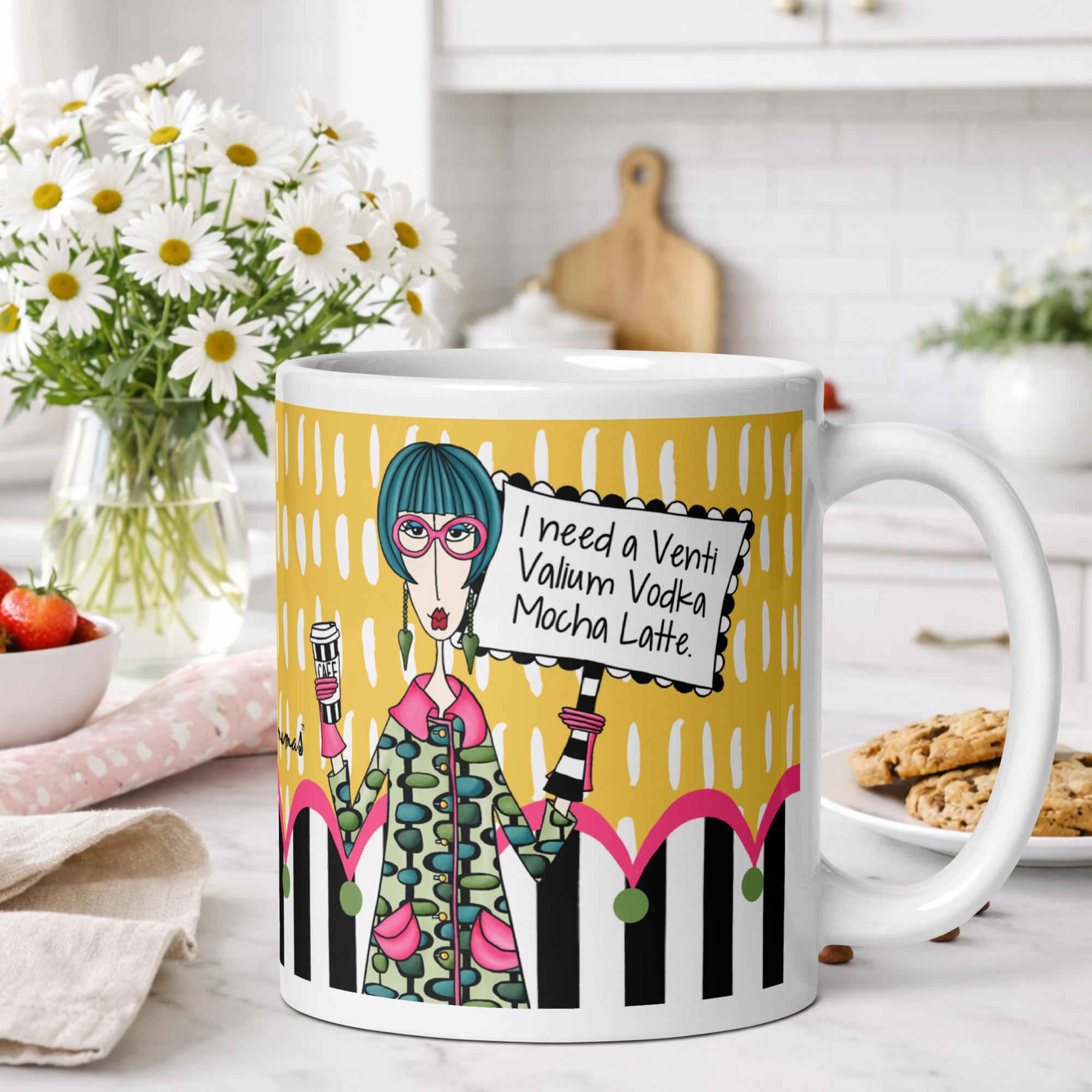 Funny coffee mug for women - I need a venti valium vodka mocha latte - Dolly Mamas by Joey