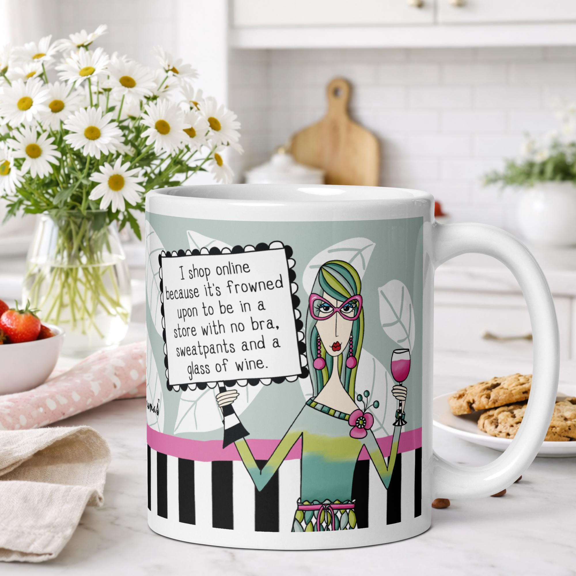 Funny coffee mug for women - I shop online because it's frowned upon to be in a store with no bra sweatpants and a glass of wine - Dolly Mamas by Joey
