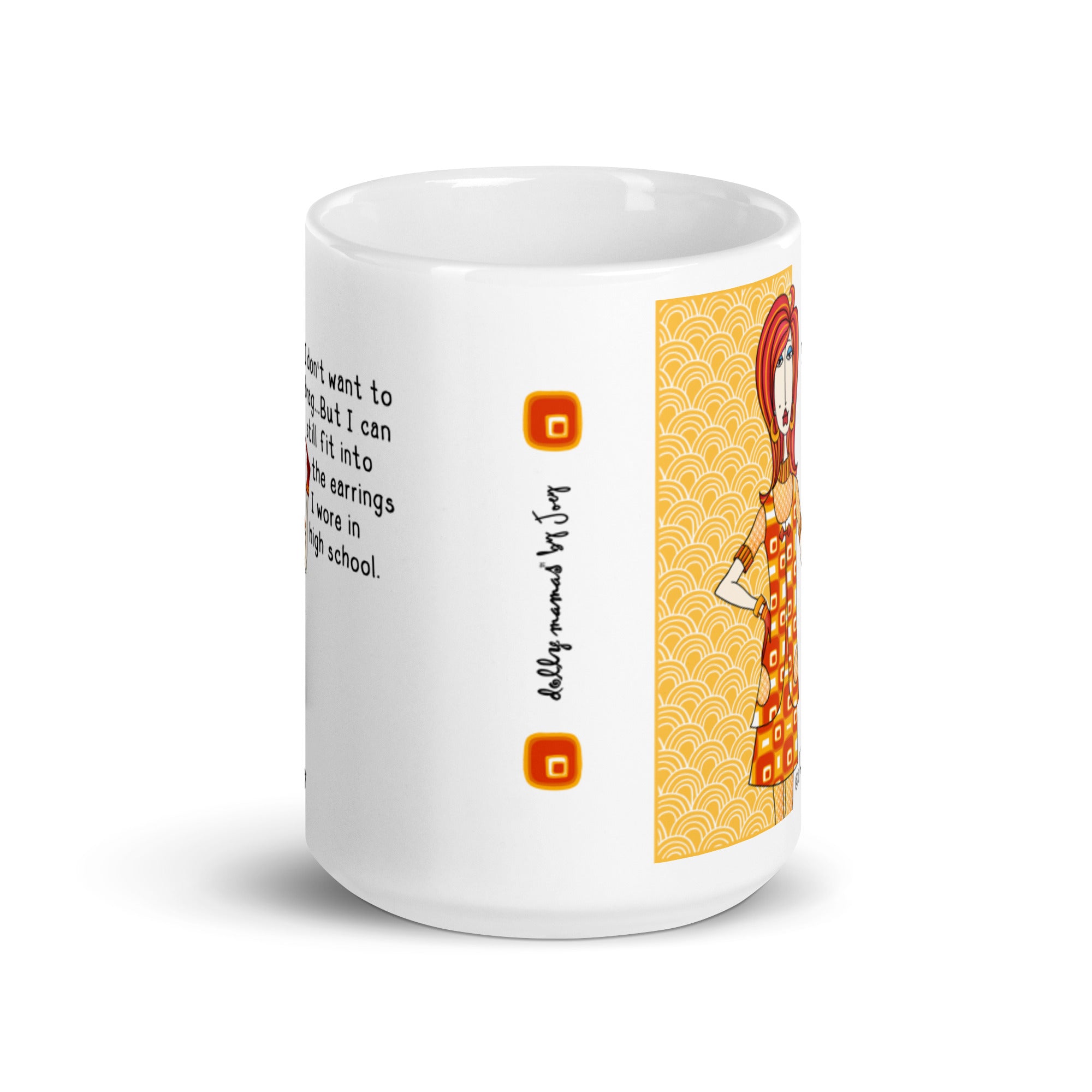 Dolly Mama Coffee Mug – I don’t want to brag…But I can still fit into the earrings I wore in high school.