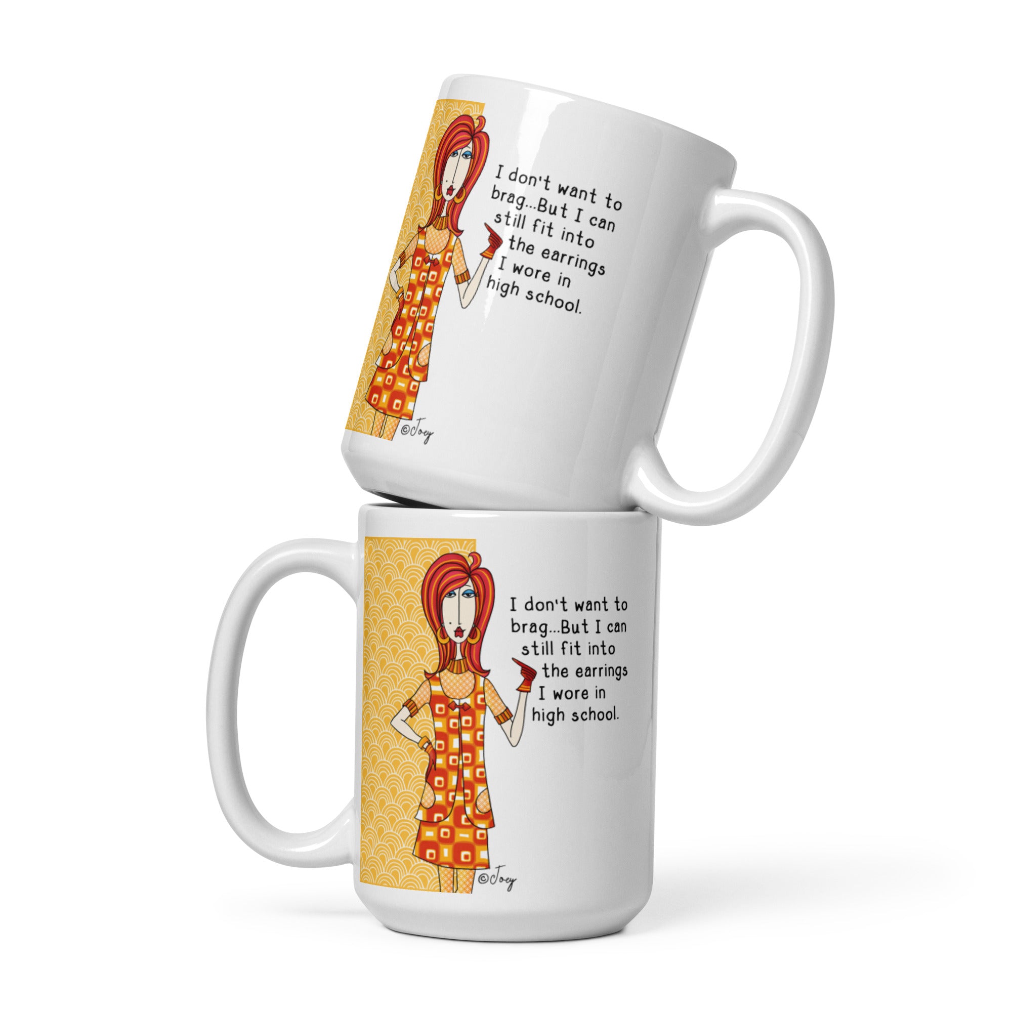 Dolly Mama Coffee Mug – I don’t want to brag…But I can still fit into the earrings I wore in high school.