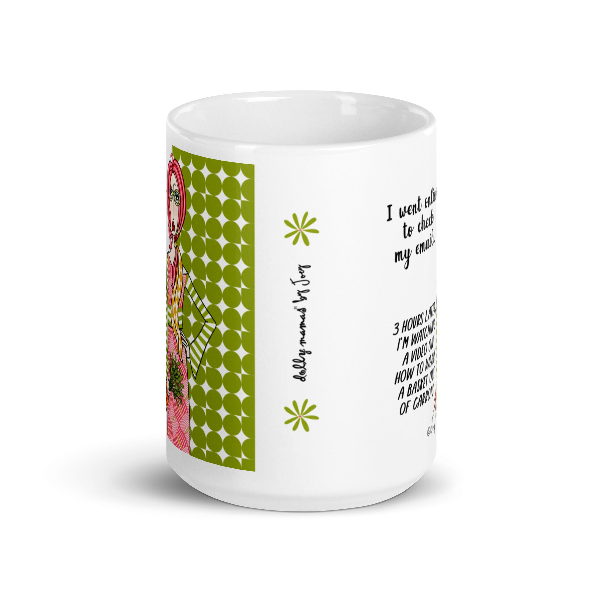 Dolly Mama Coffee Mug – I went online to check my email...3 hours later, I’m watching a video on how to weave a basket out of carrots.
