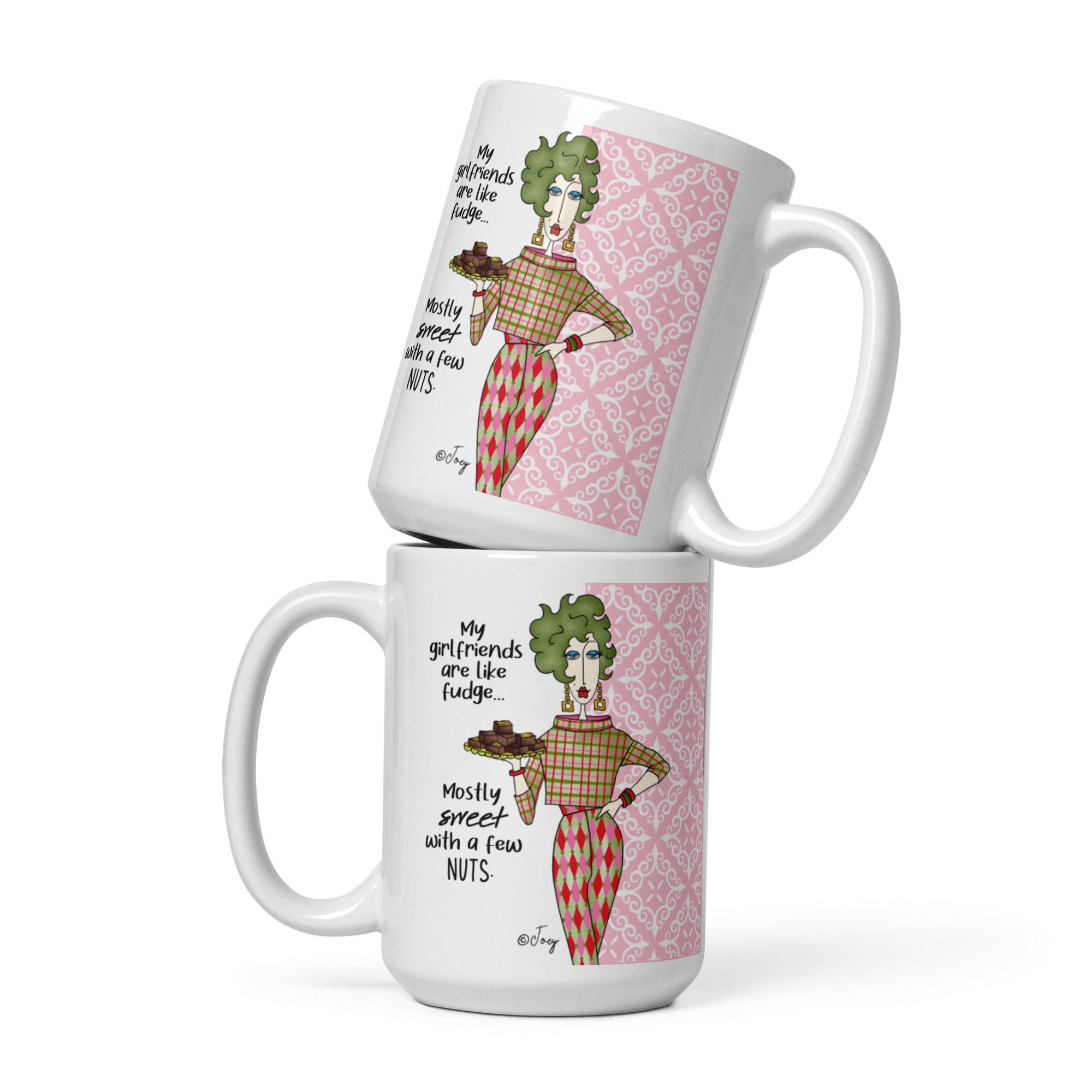 Dolly Mama Coffee Mug – My girlfriends are like fudge, mostly sweet with a few nuts.