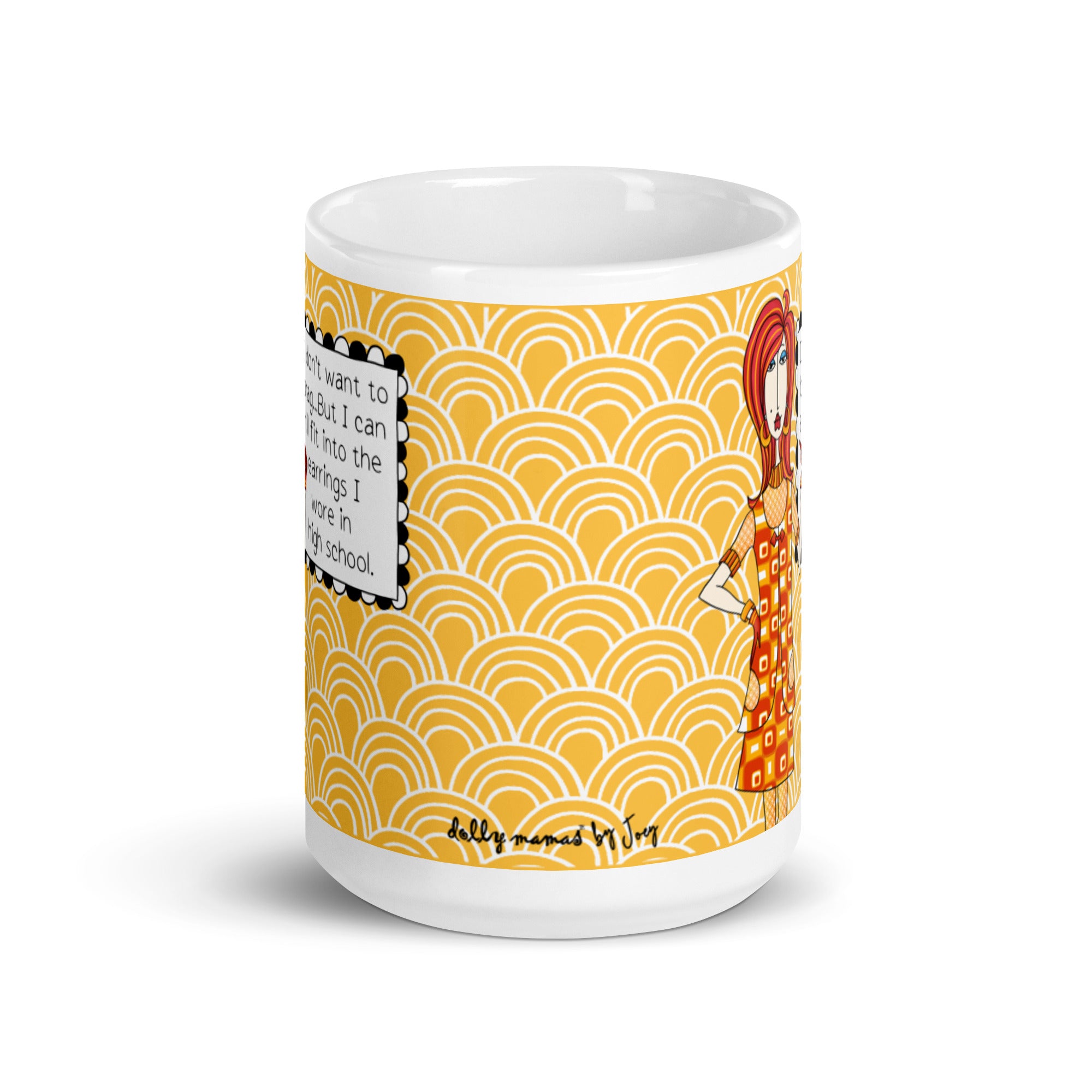 Funny Aging Humor Mug for Women – I Don't Want to Brag But I Can Still Fit Into the Earrings I Wore in High School | Dolly Mama