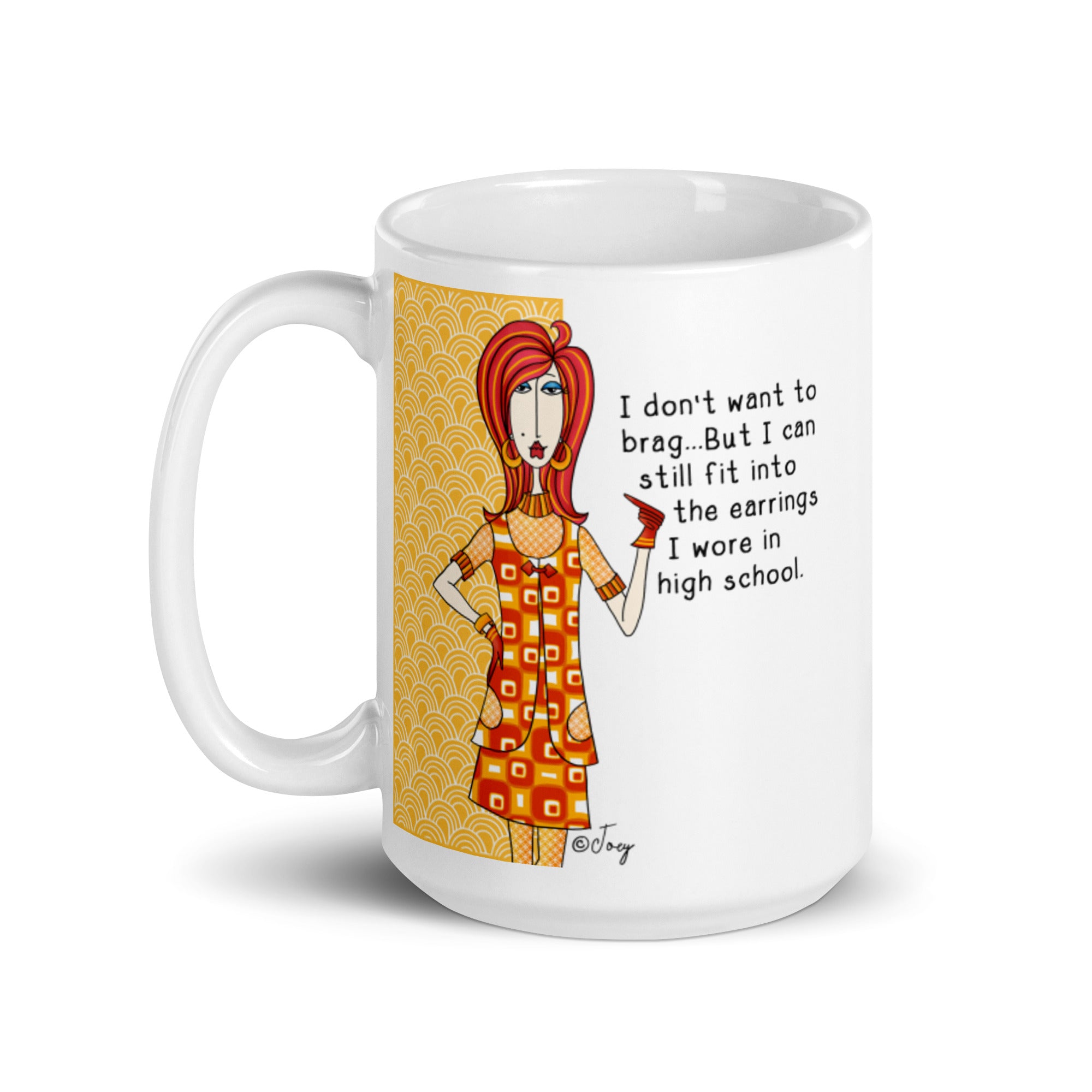 Dolly Mama Coffee Mug – I don’t want to brag…But I can still fit into the earrings I wore in high school.