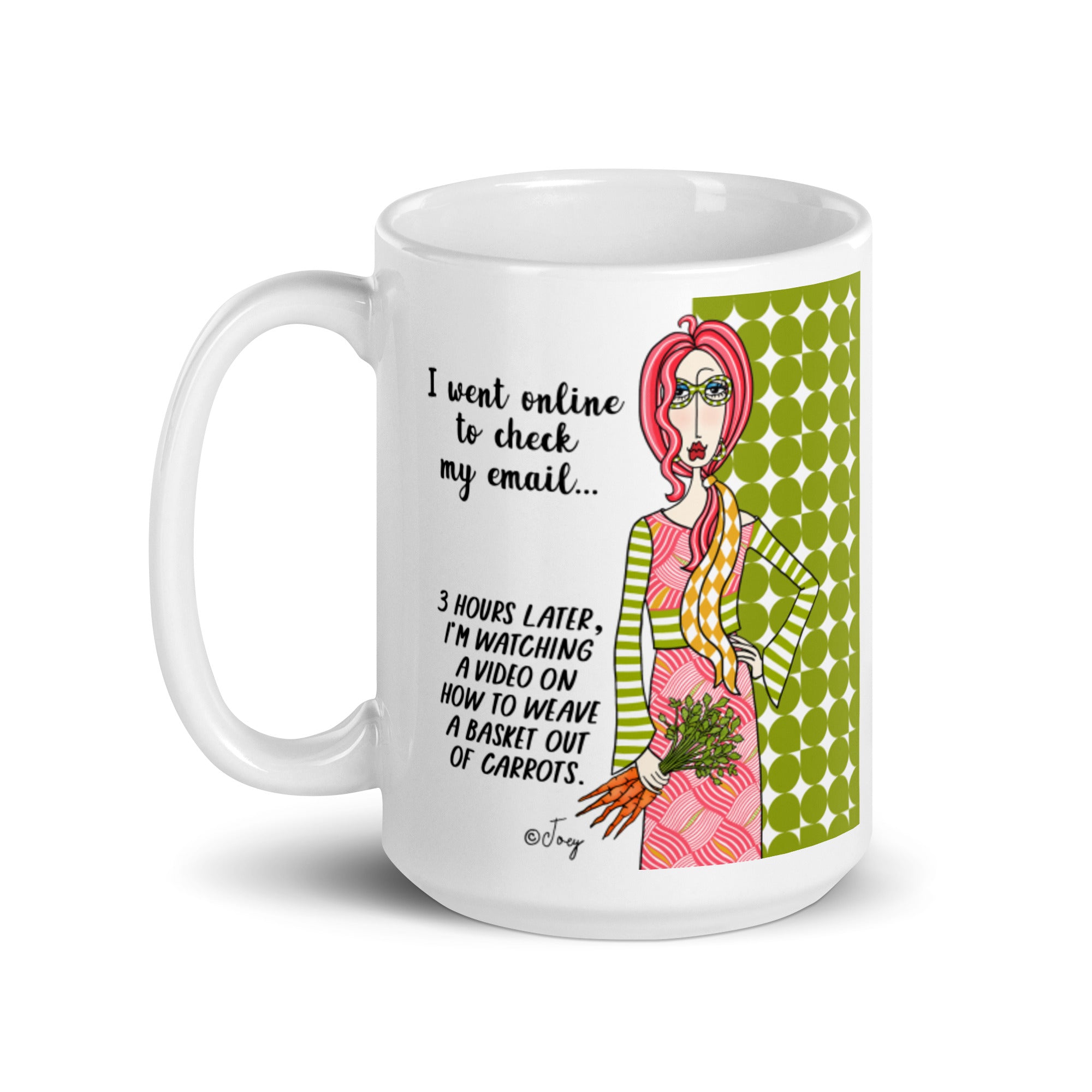 Dolly Mama Coffee Mug – I went online to check my email...3 hours later, I’m watching a video on how to weave a basket out of carrots.