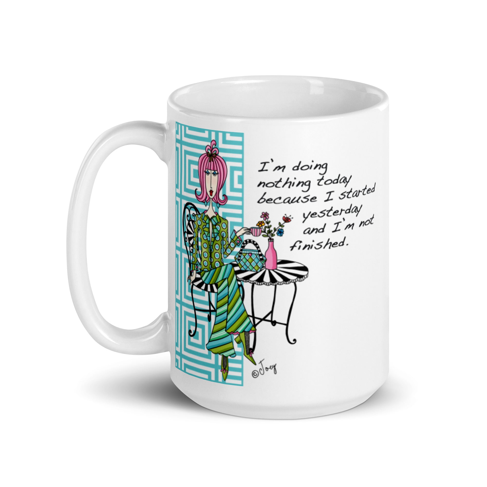 Dolly Mama Coffee Mug – I’m doing nothing today because I started yesterday and I’m not finished.