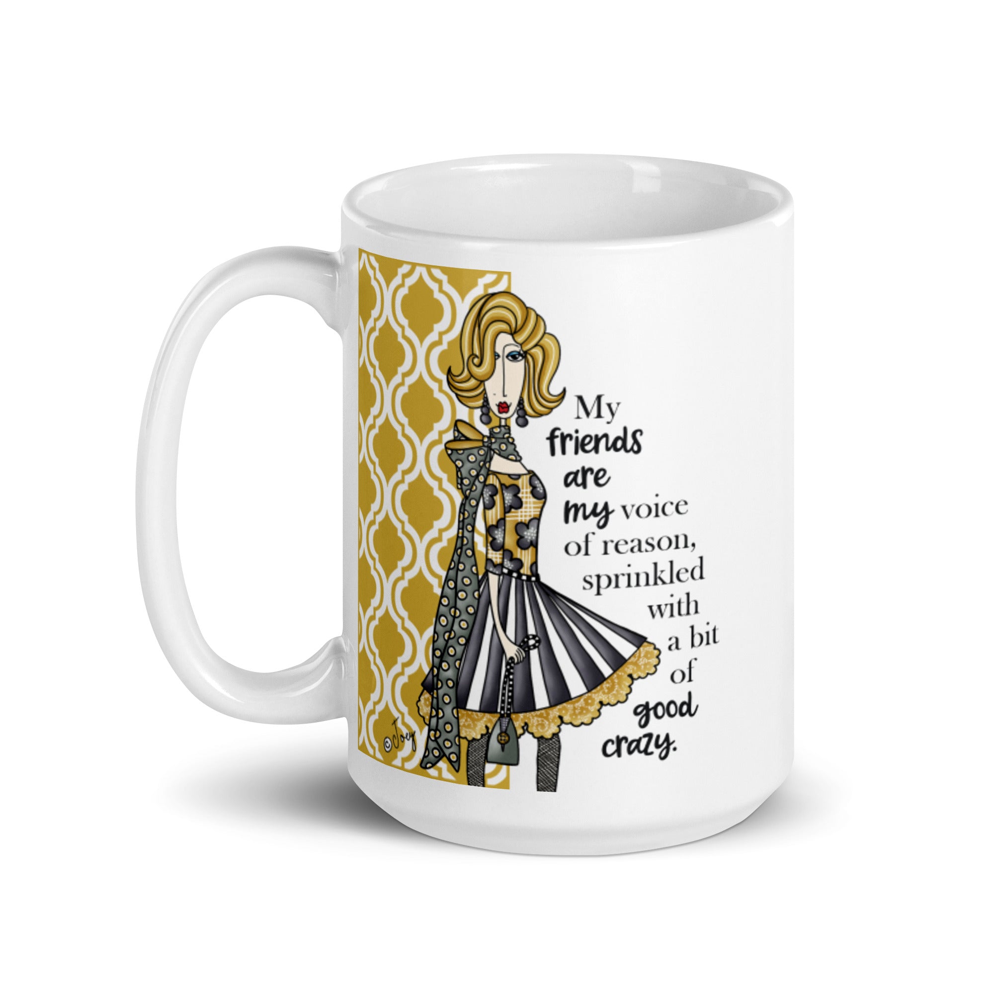 Dolly Mama Coffee Mug – My friends are my voice of reason, sprinkled with a bit of good crazy.