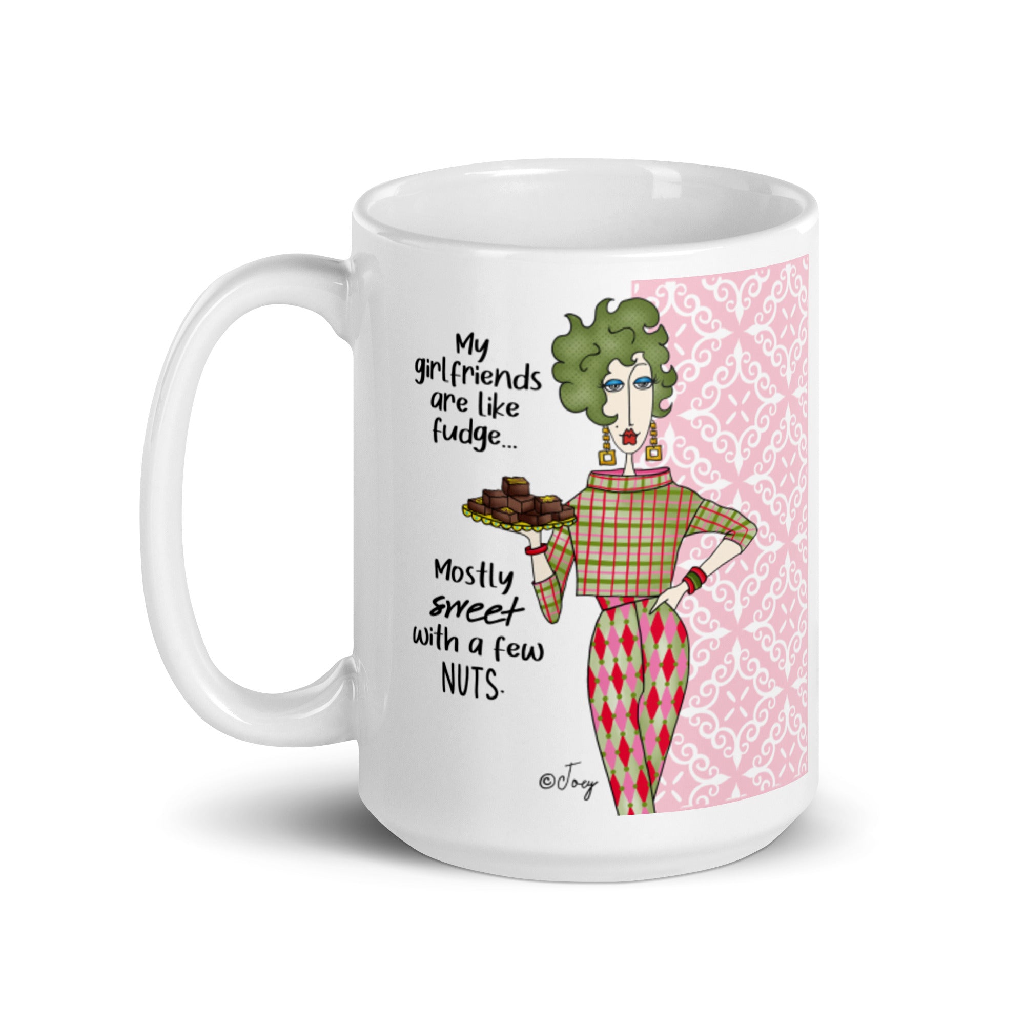 Dolly Mama Coffee Mug – My girlfriends are like fudge, mostly sweet with a few nuts.